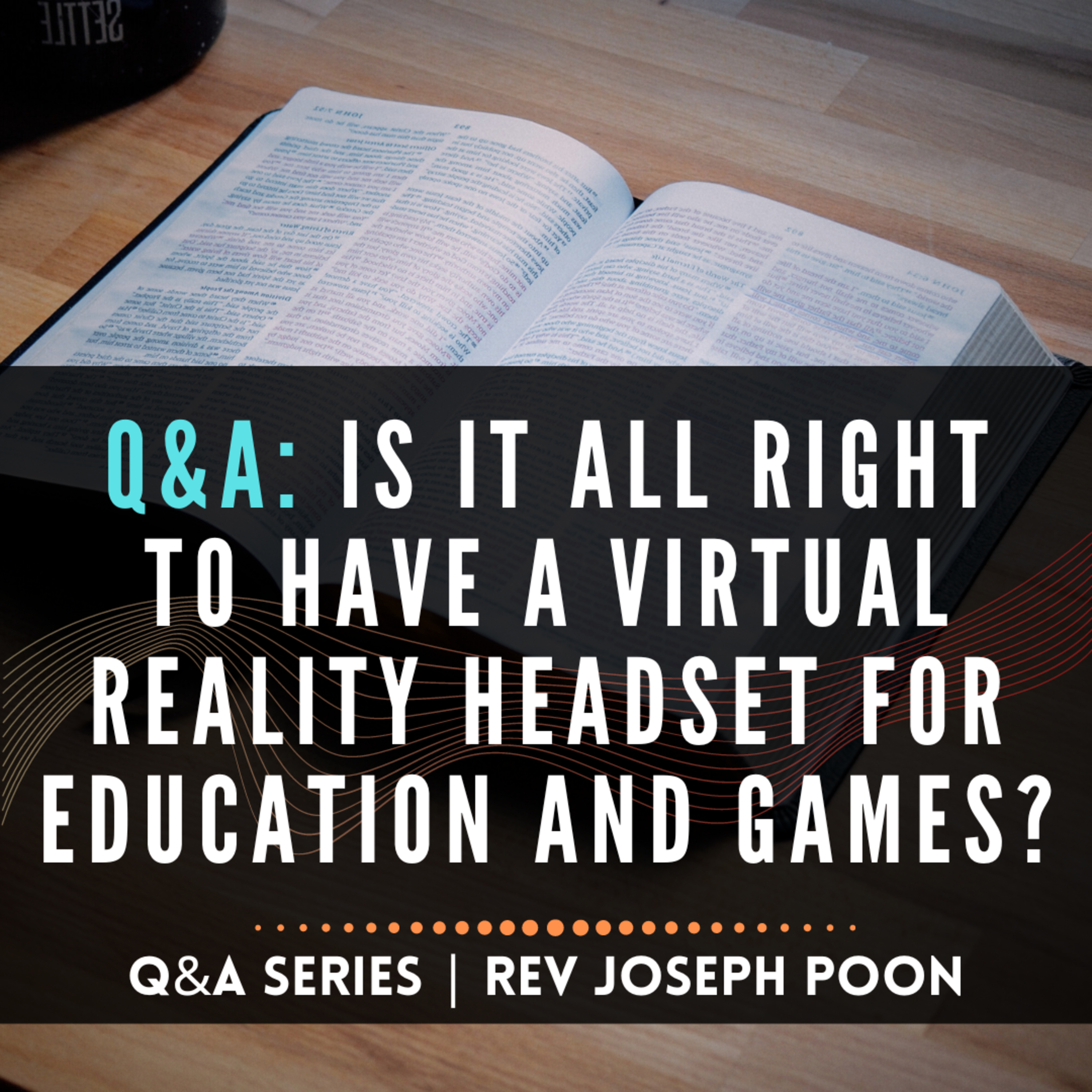 Is It All Right To Have A Virtual Reality Headset For Education And Games? - Bible Q&A # 12