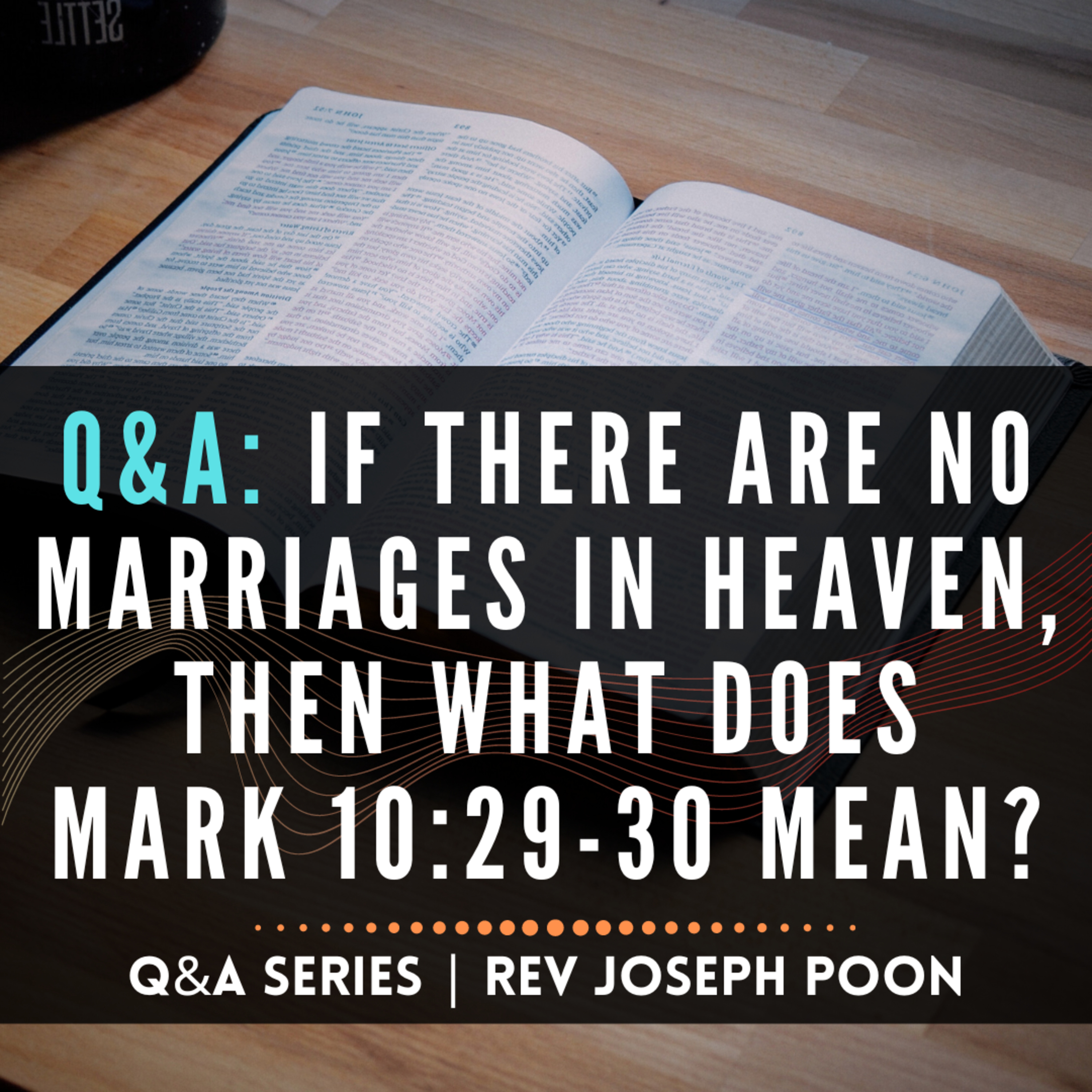 If There Are No Marriages In Heaven, Then What Does Mark 10:29-30 Mean? - Bible Q&A # 30