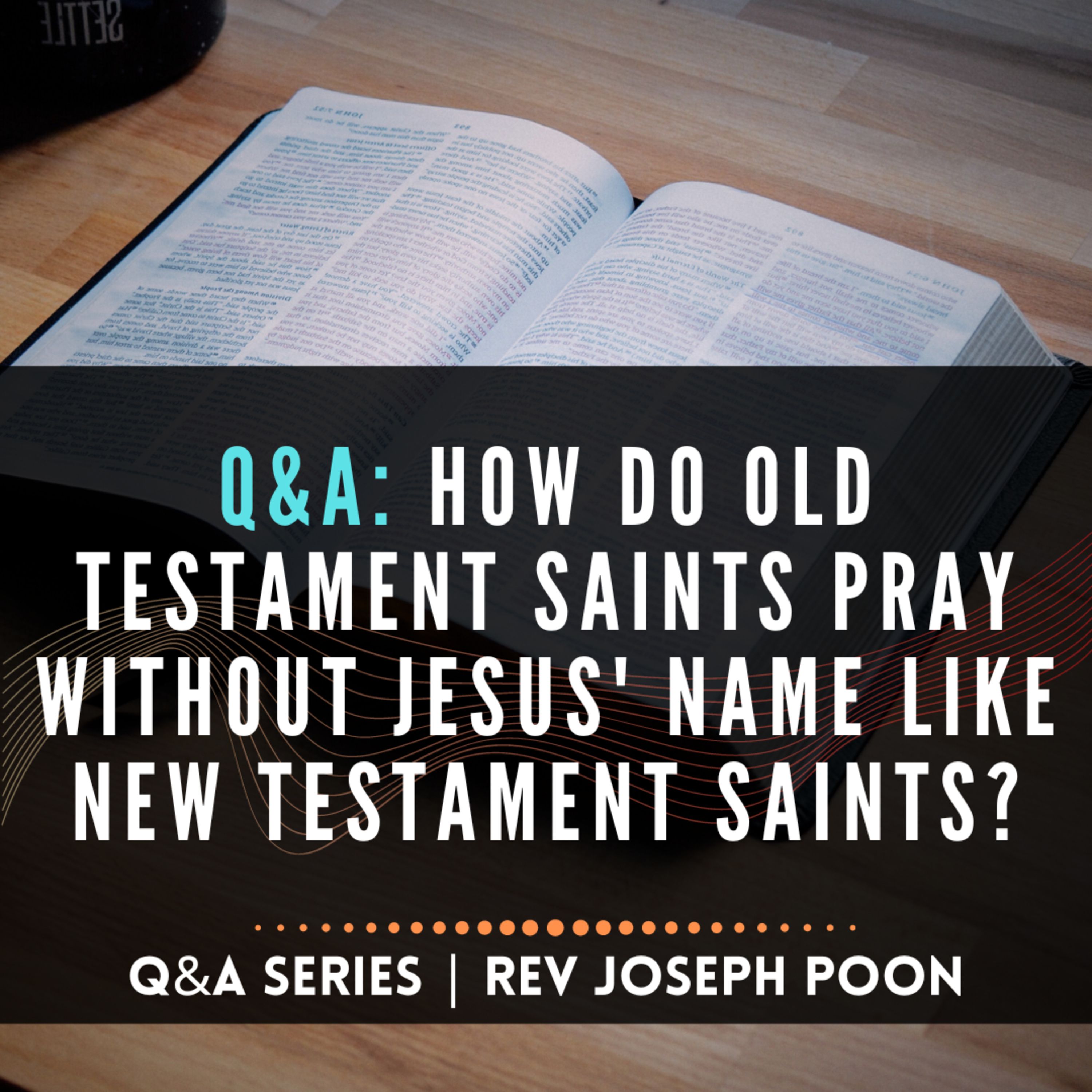 How Do Old Testament Saints Pray Without Jesus' Name Like New Testament Saints? - Bible Q&A # 191