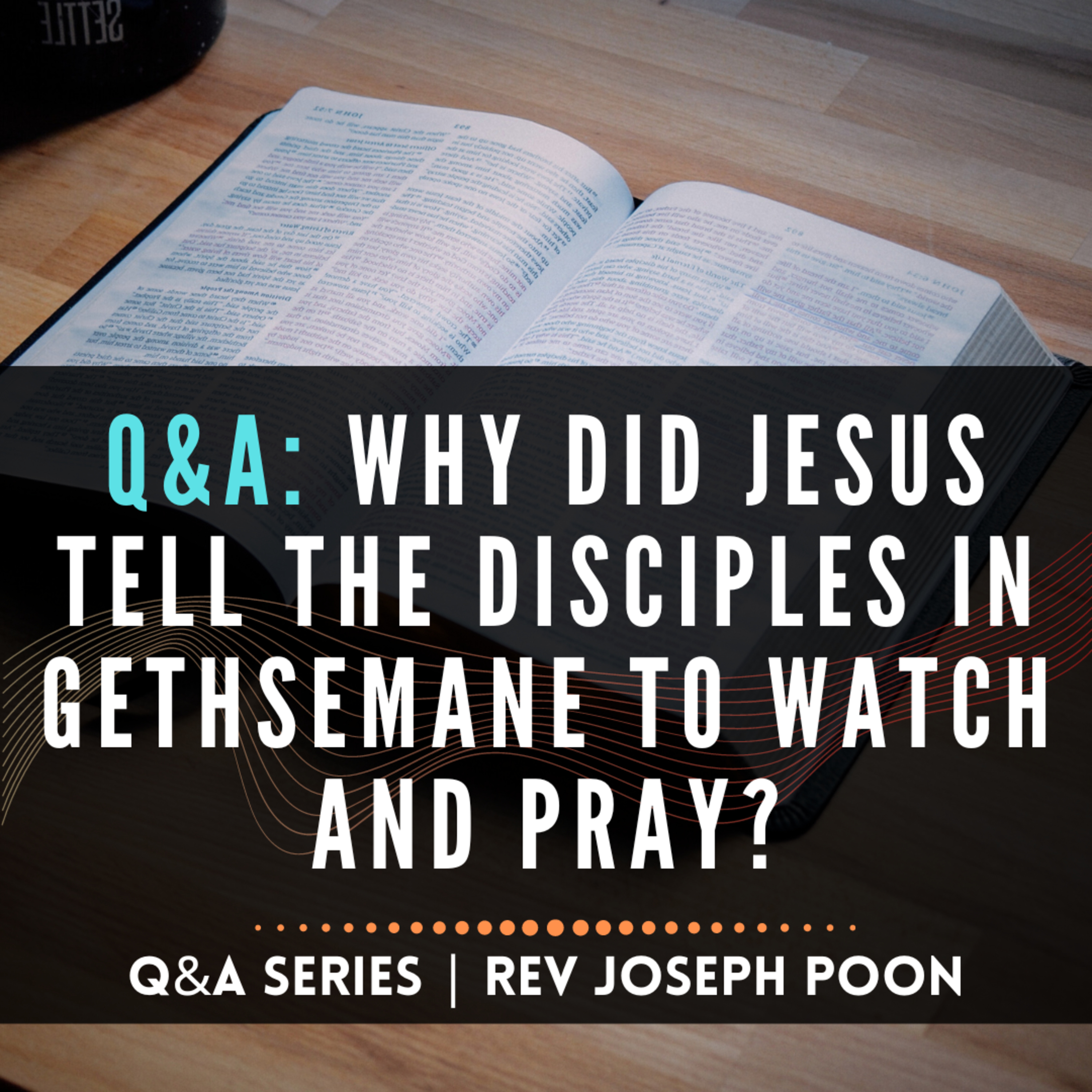 Why Did Jesus Tell The Disciples In Gethsemane To Watch And Pray? - Bible Q&A # 192