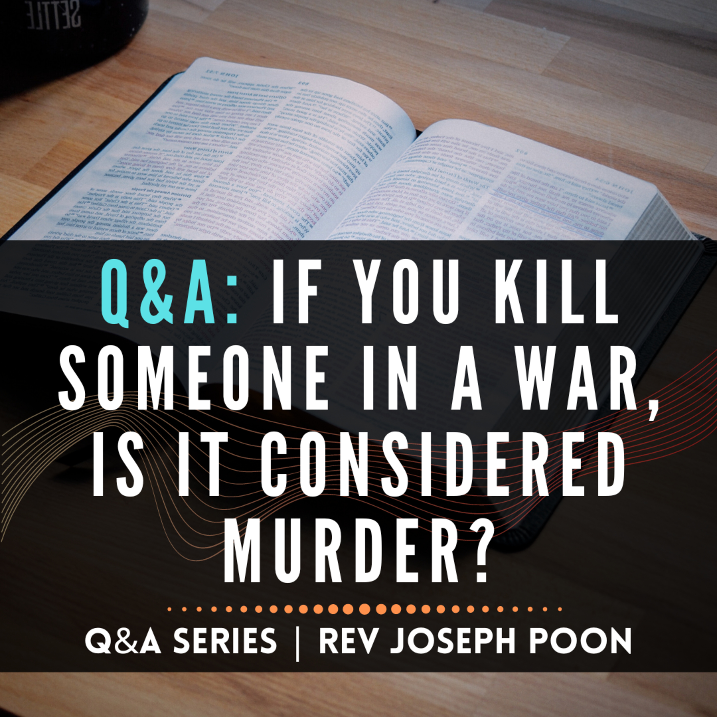 If You Kill Someone In A War, Is It Considered Murder? - Bible Q&A # 193