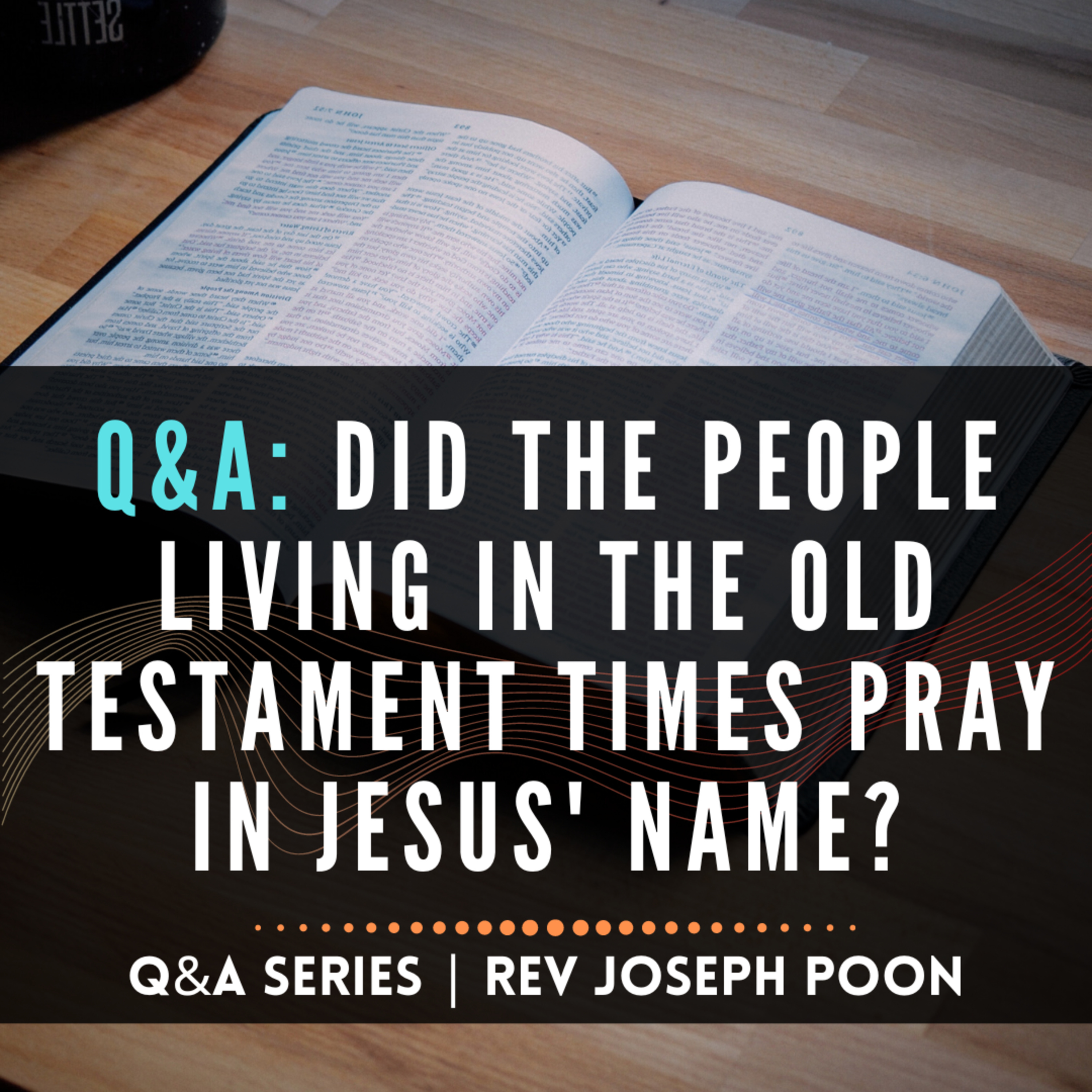 Did The People Living In The Old Testament Times Pray In Jesus' Name? - Bible Q&A # 164
