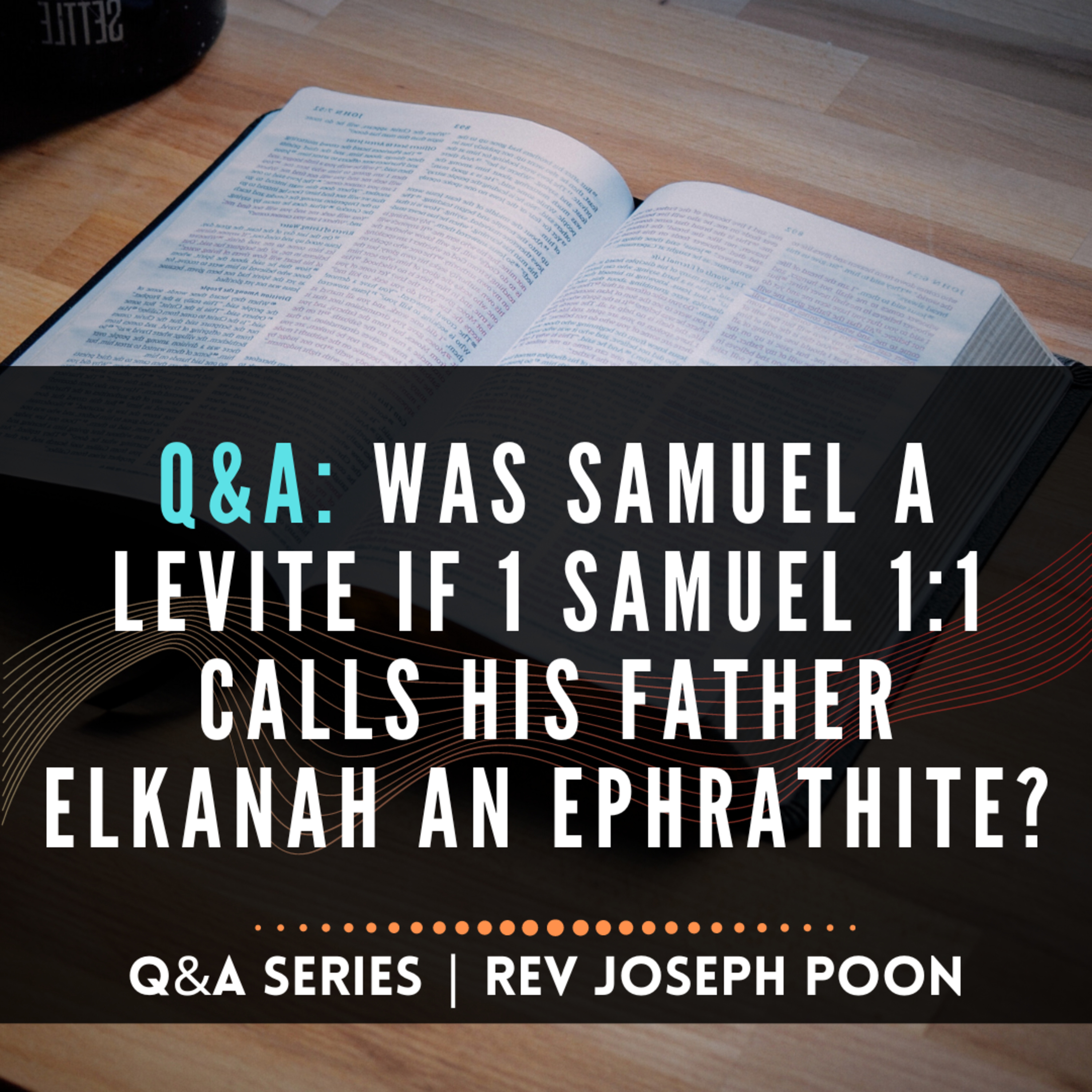 Was Samuel A Levite If 1 Samuel 1:1 Calls His Father Elkanah An Ephrathite? - Bible Q&A # 181