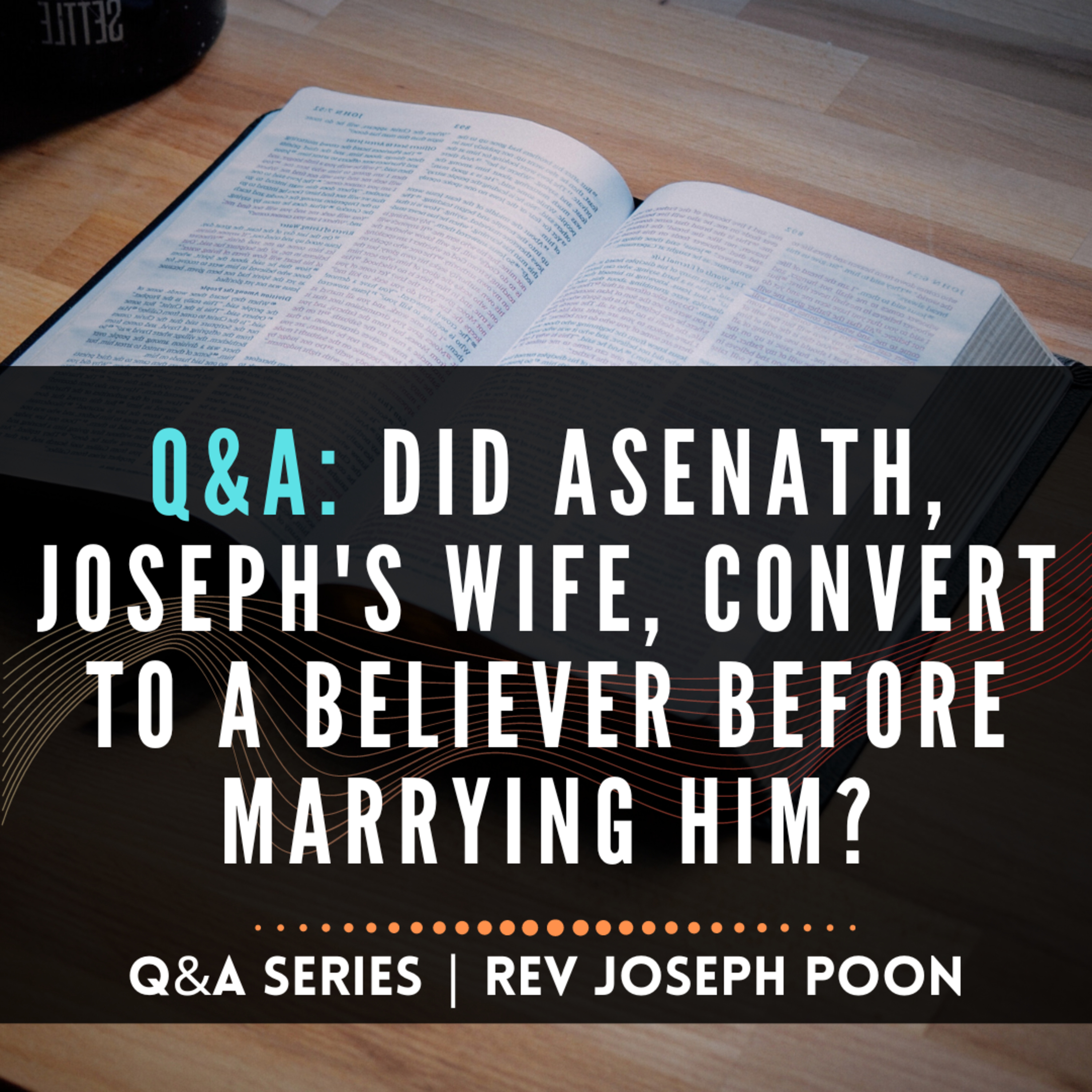 Did Asenath, Joseph's Wife, Convert To A Believer Before Marrying Him? - Bible Q&A # 182