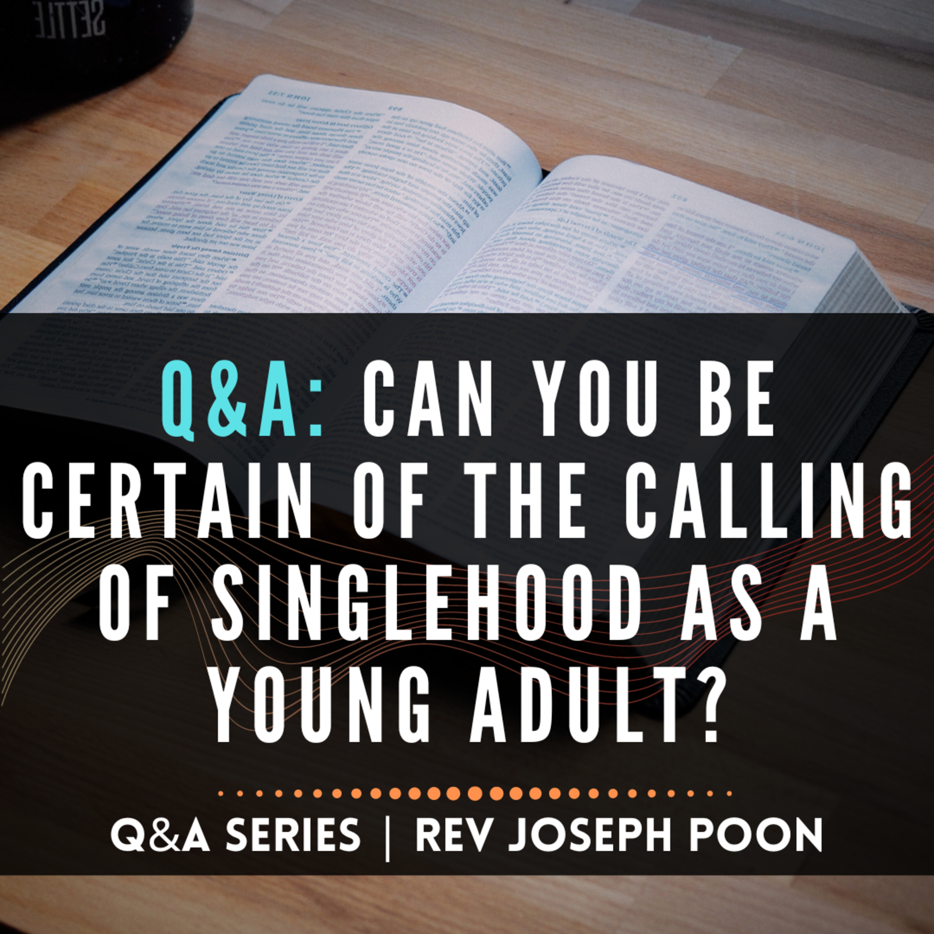 Can You Be Certain Of The Calling Of Singlehood As A Young Adult? - Bible Q&A # 183
