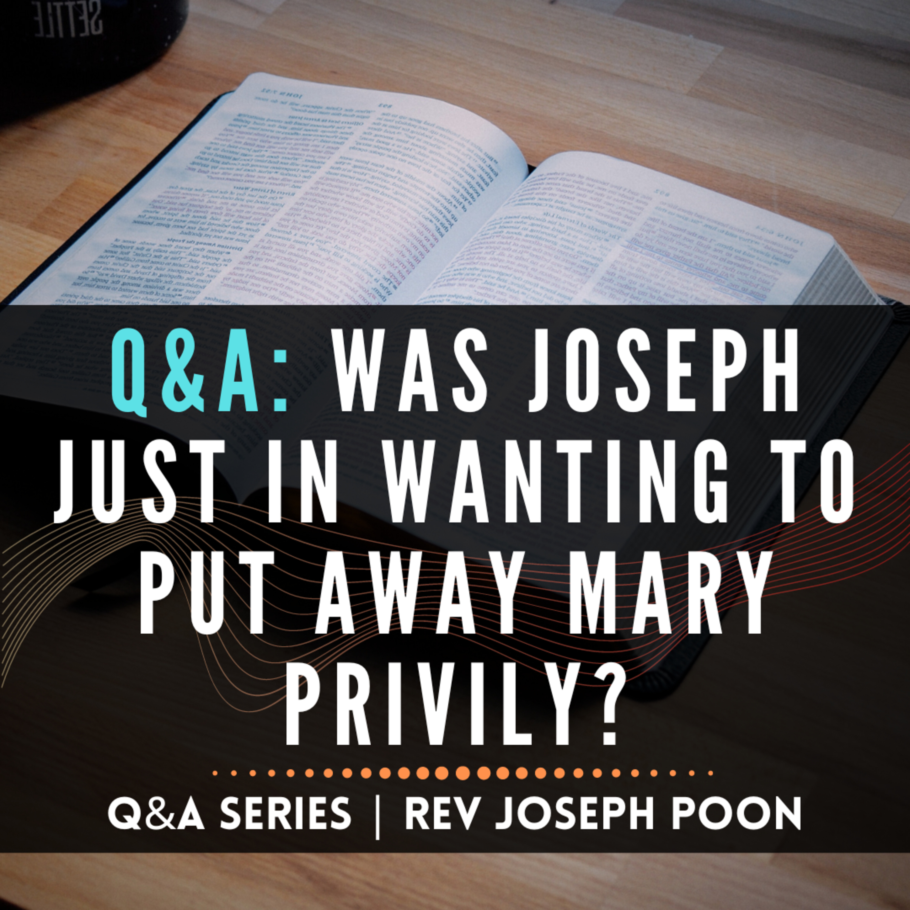 Was Joseph Just In Wanting To Put Away Mary Privily? - Bible Q&A # 188