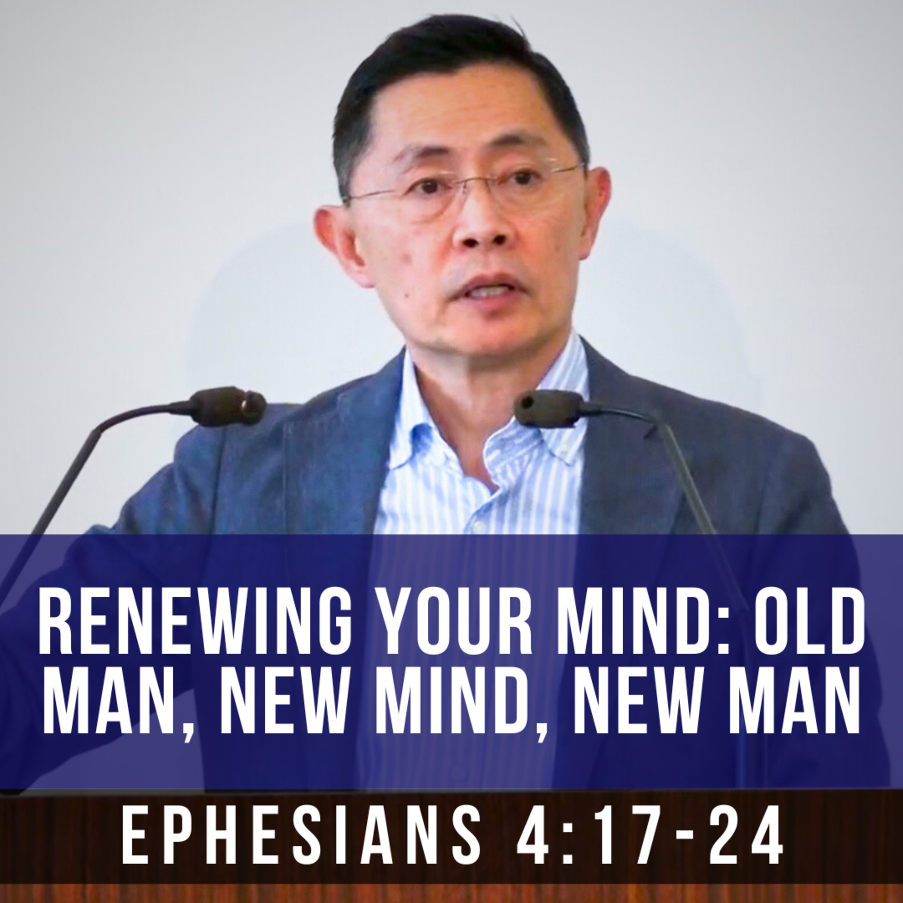 Renewing Your Mind: Old Man, New Mind, New Man - Seniors Fellowship Series | Rev Joseph Poon