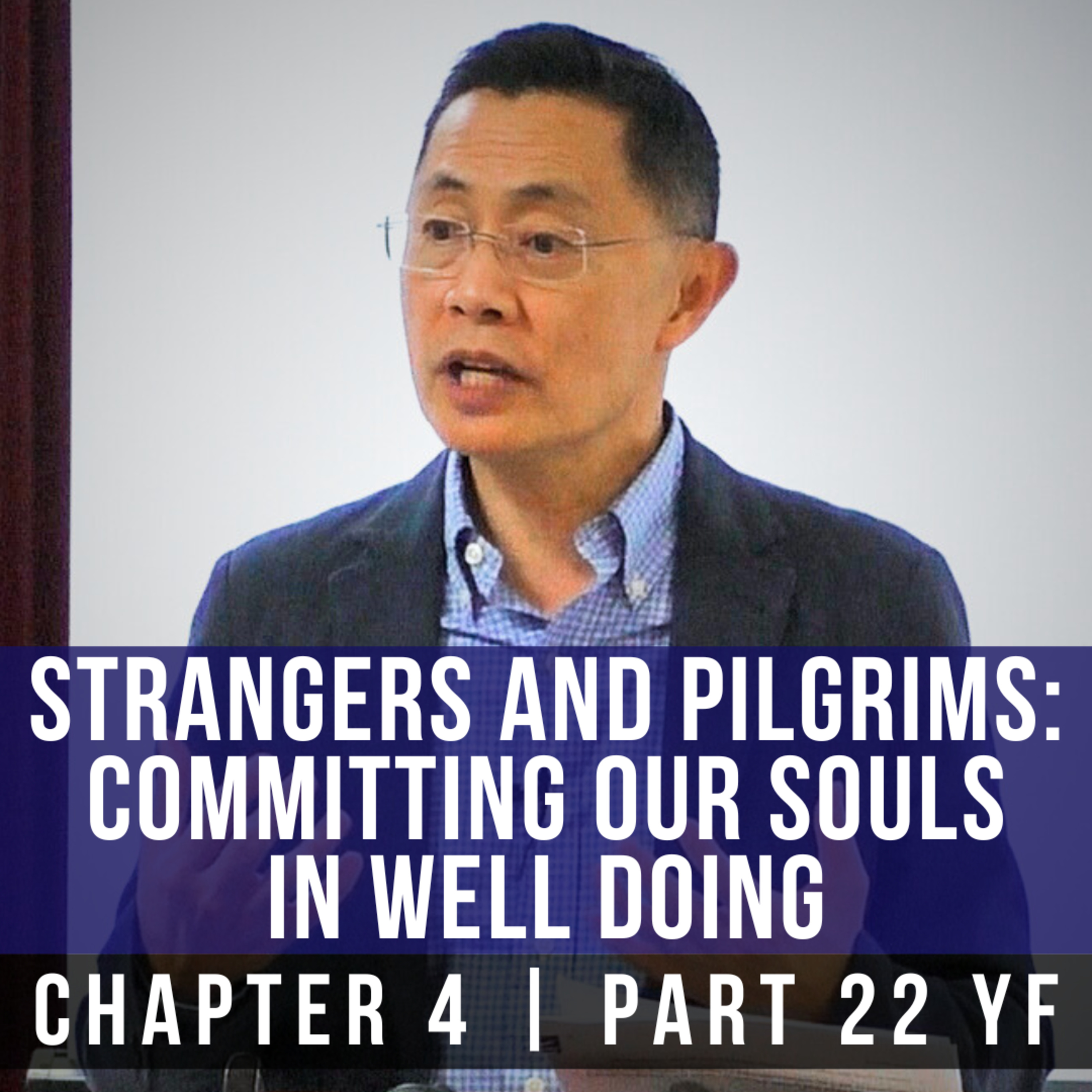 Strangers And Pilgrims: Committing Our Souls In Well Doing - 1st Epistle Of Peter Series | Rev Poon