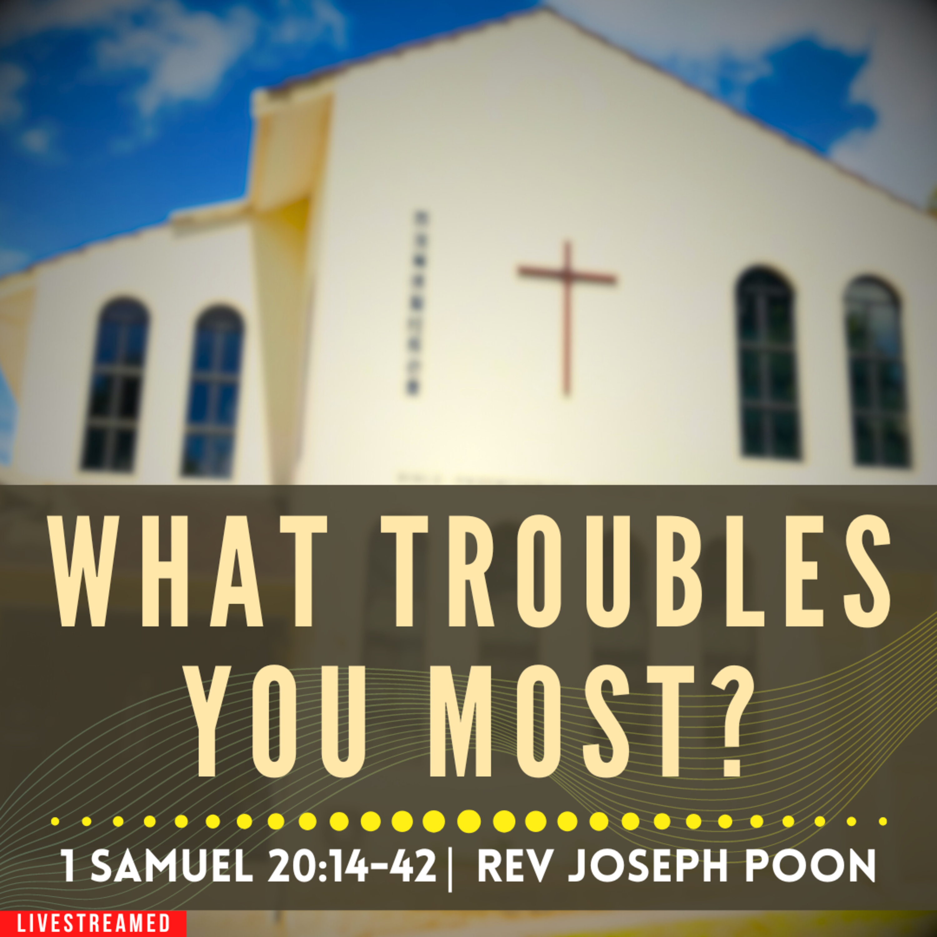What Troubles You Most? (1 Samuel 20:14-42) - Sunday Worship | 21st April 2024 | Rev Joseph Poon