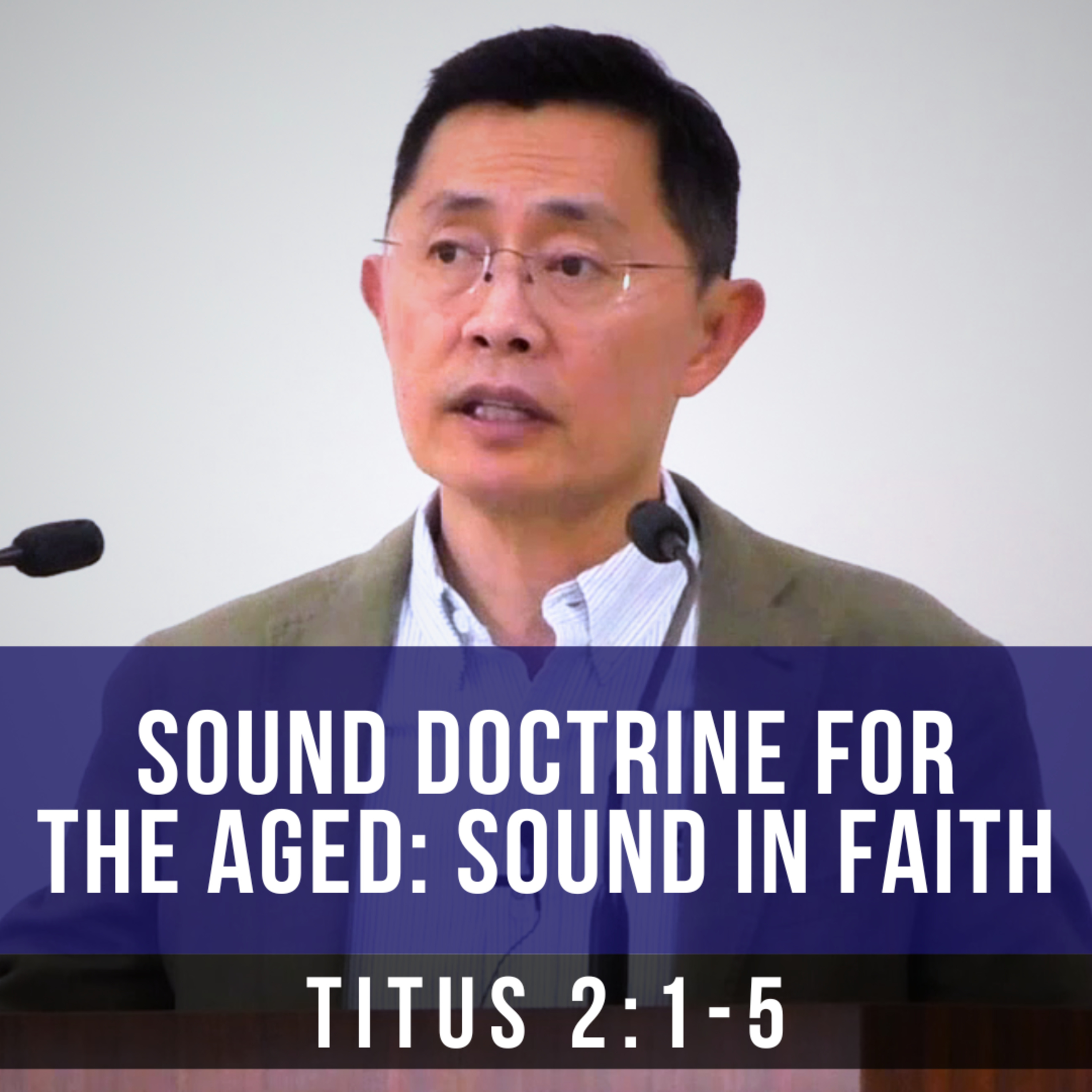 Sound Doctrine For The Aged: Sound In Faith - Seniors Fellowship Series | Rev Joseph Poon