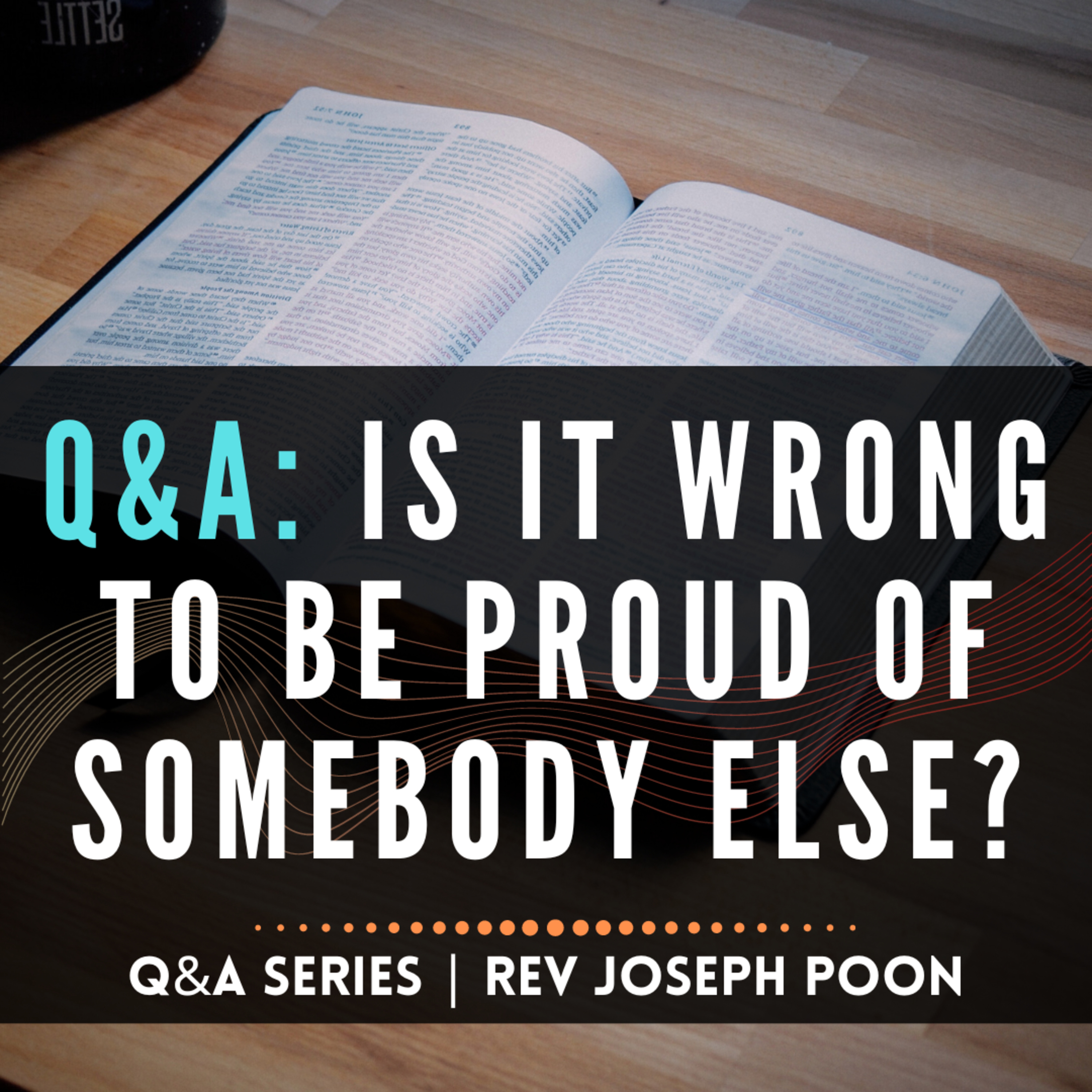 Is It Wrong To Be Proud Of Somebody Else? - Bible Q&A # 199