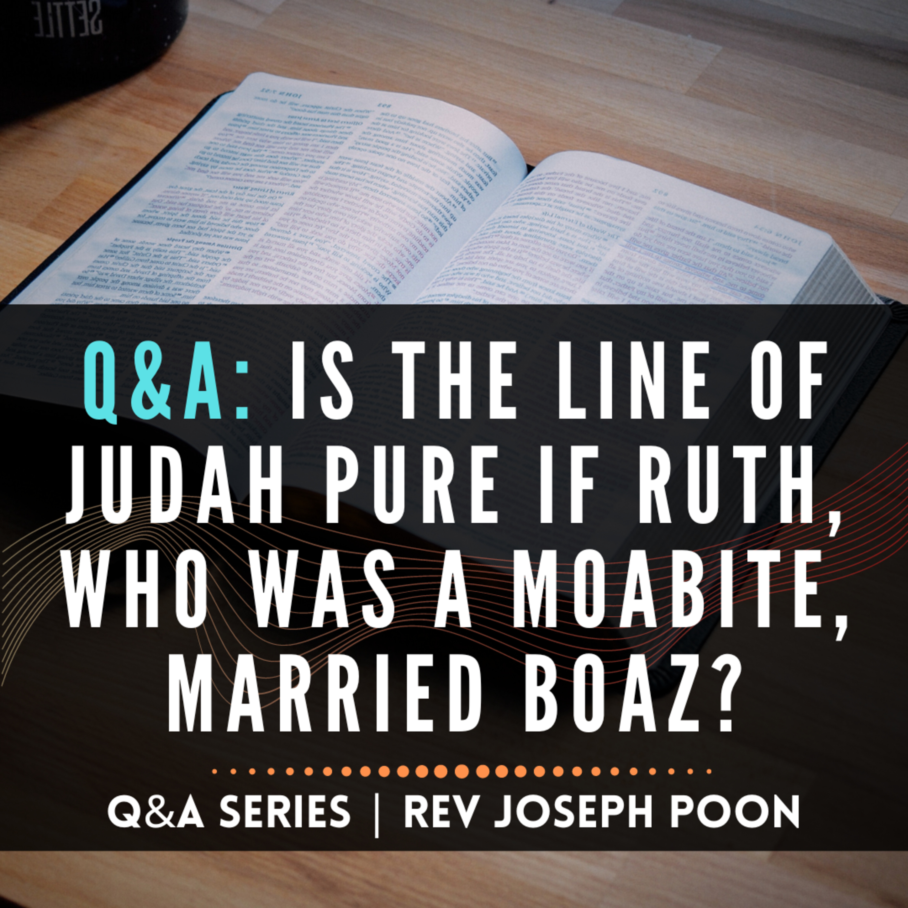 Is The Line Of Judah Pure If Ruth, Who Was A Moabite, Married Boaz? - Bible Q&A # 163