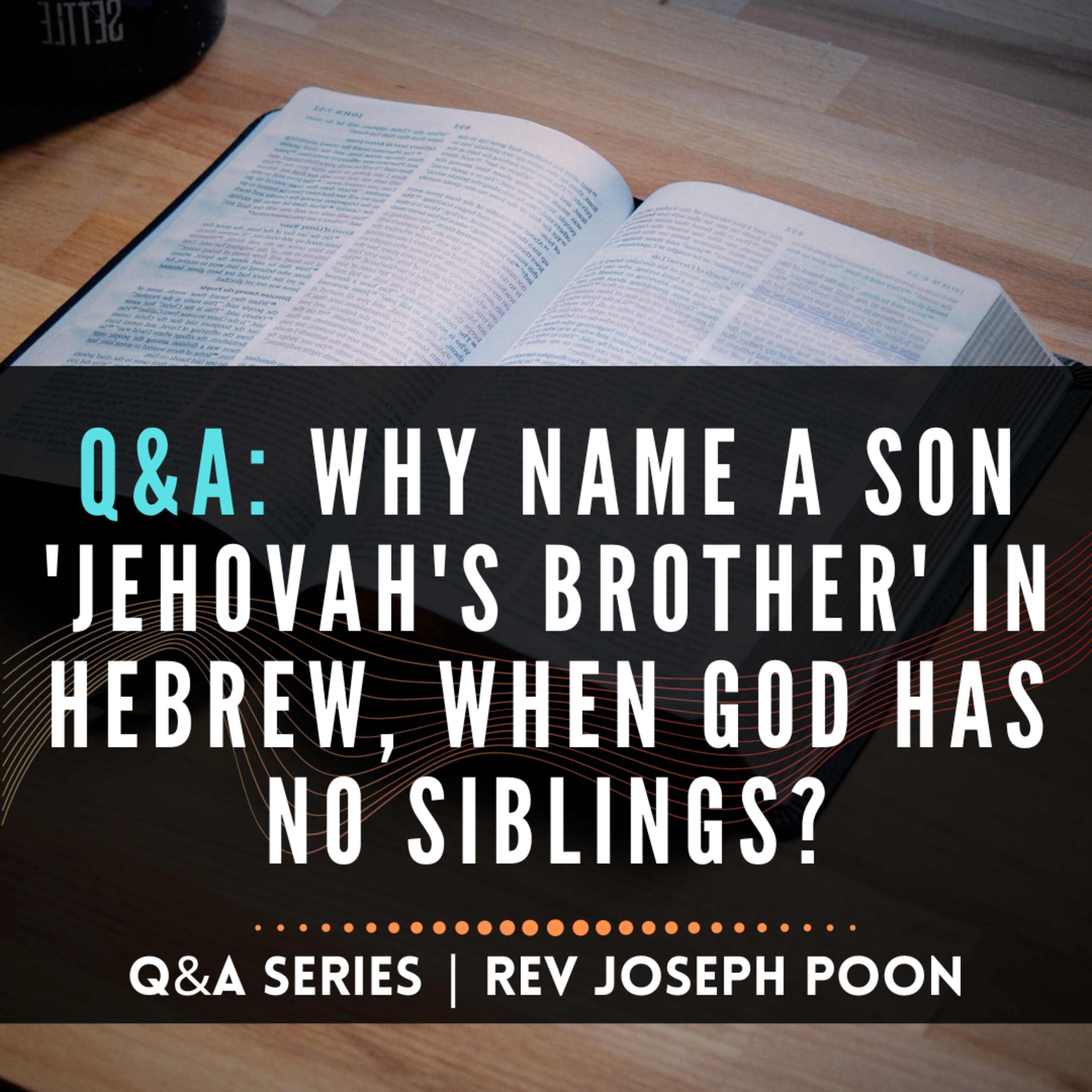 Why Name A Son 'Jehovah's Brother' In Hebrew, When God Has No Siblings? - Bible Q&A # 187