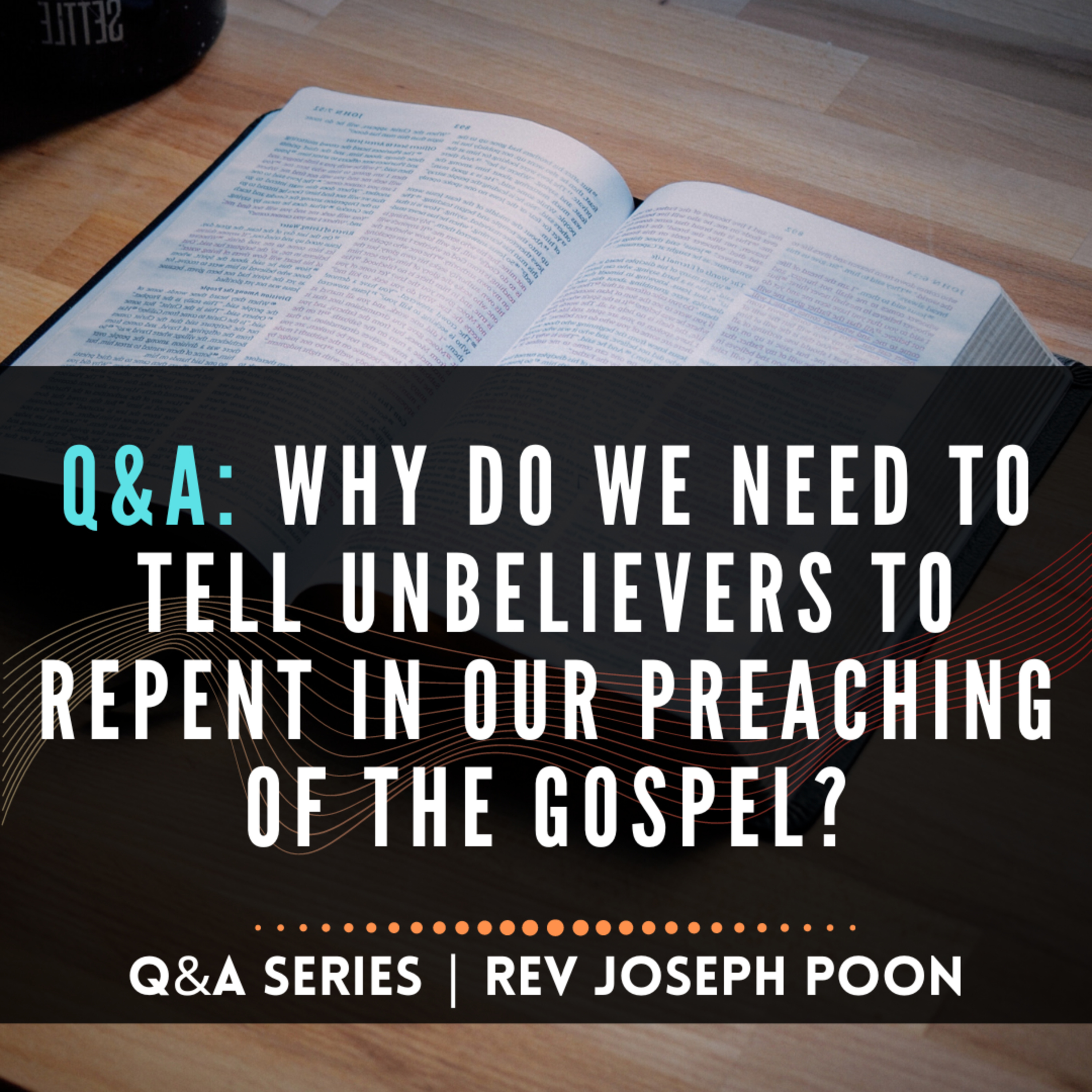 Why Do We Need To Tell Unbelievers To Repent In Our Preaching Of The Gospel? - Bible Q&A # 209