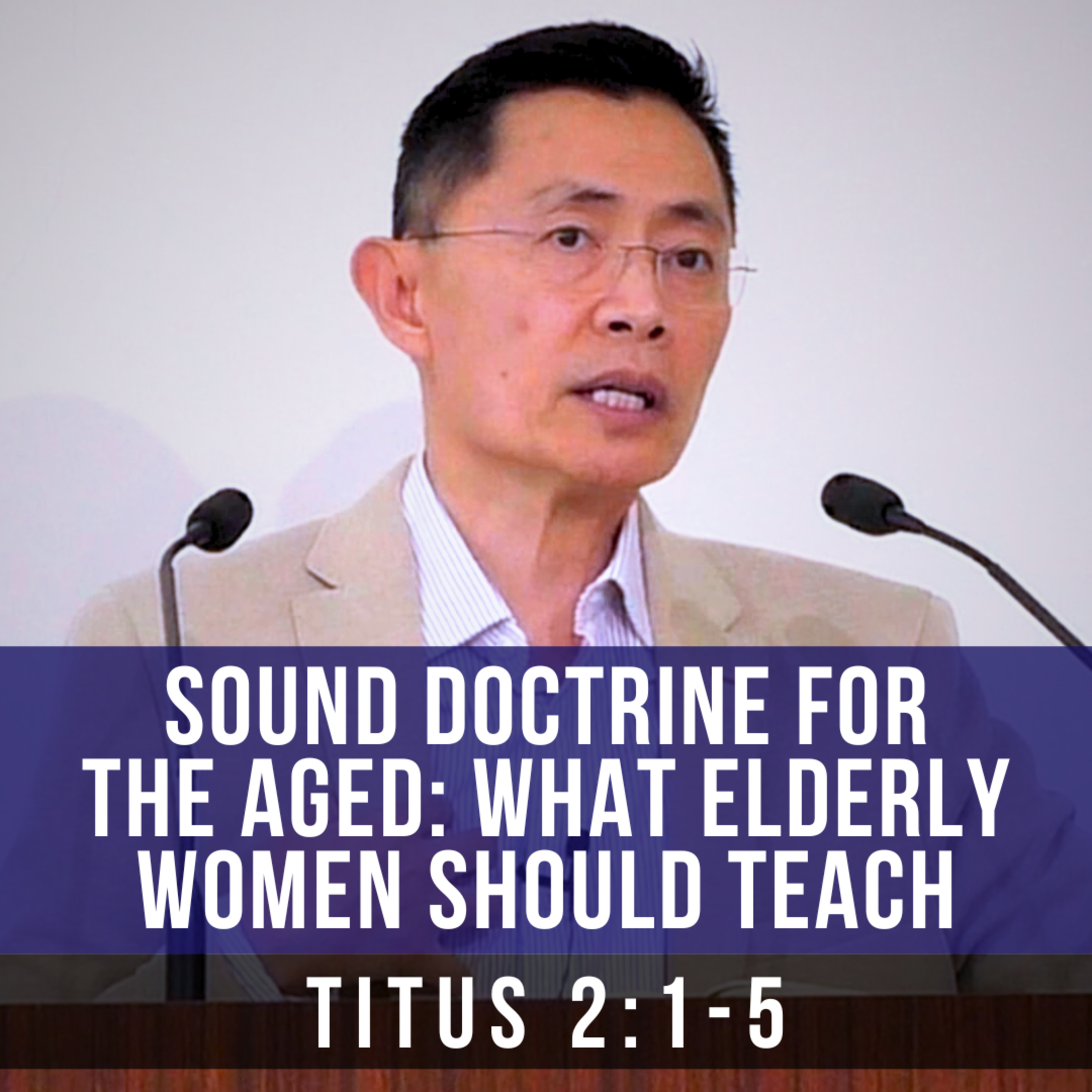 Sound Doctrine For The Aged: What Elderly Women Should Teach - Seniors Fellowship Series | Rev Poon