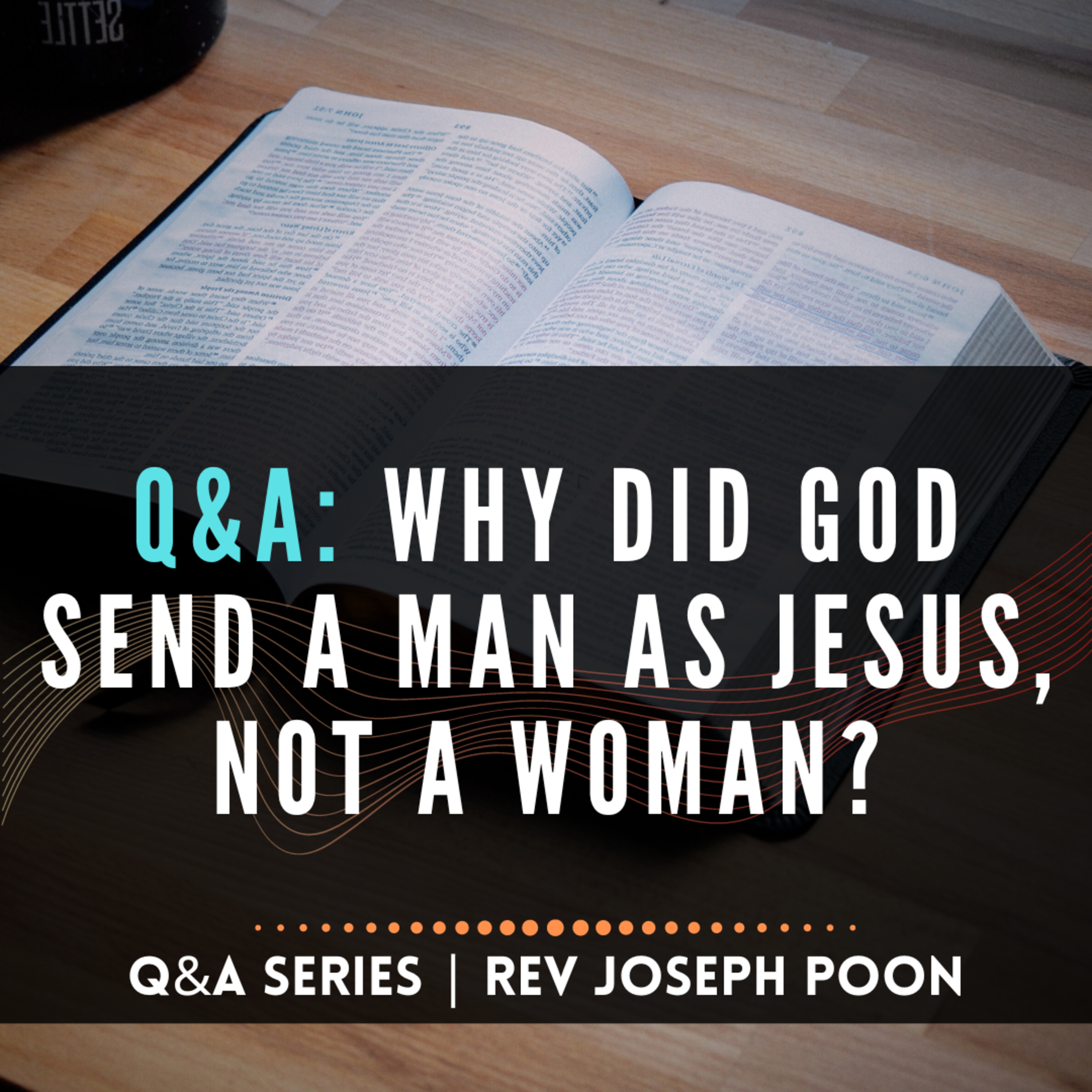 Why Did God Send A Man As Jesus, Not A Woman? - Bible Q&A # 218