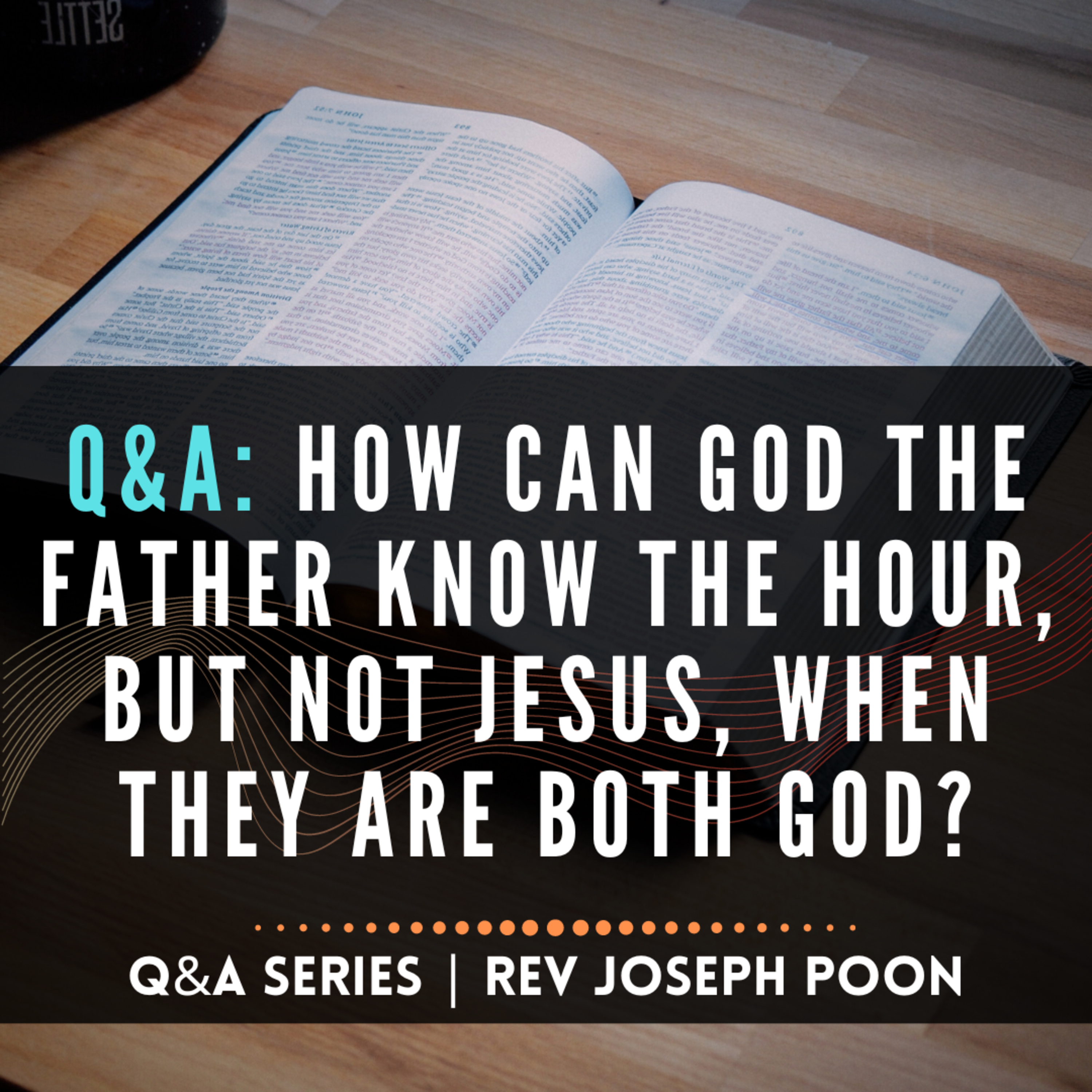 How Can God The Father Know The Hour, But Not Jesus, When They Are Both God? - Bible Q&A # 219
