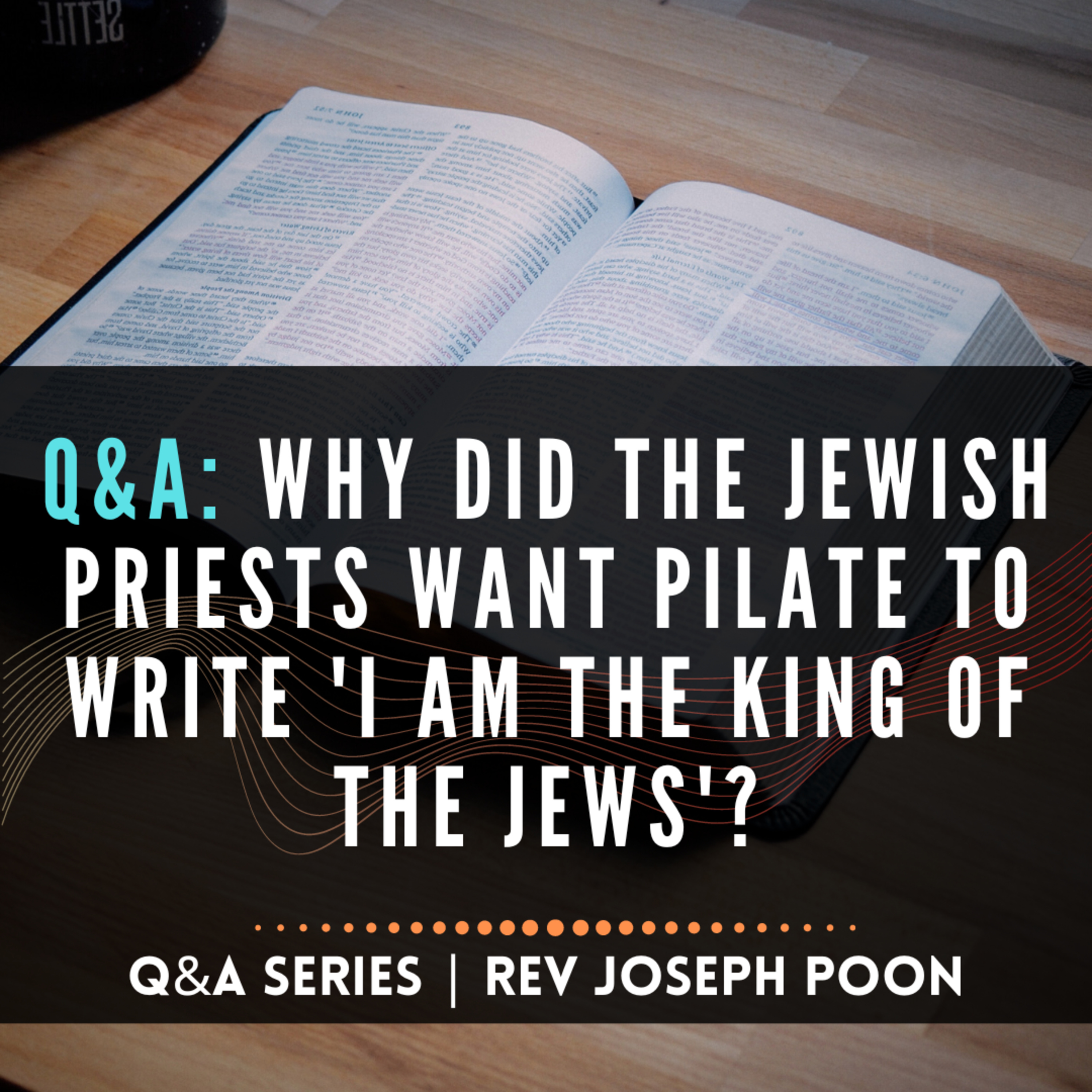 Why Did The Jewish Priests Want Pilate To Write 'I Am The King Of The Jews'? - Bible Q&A # 220
