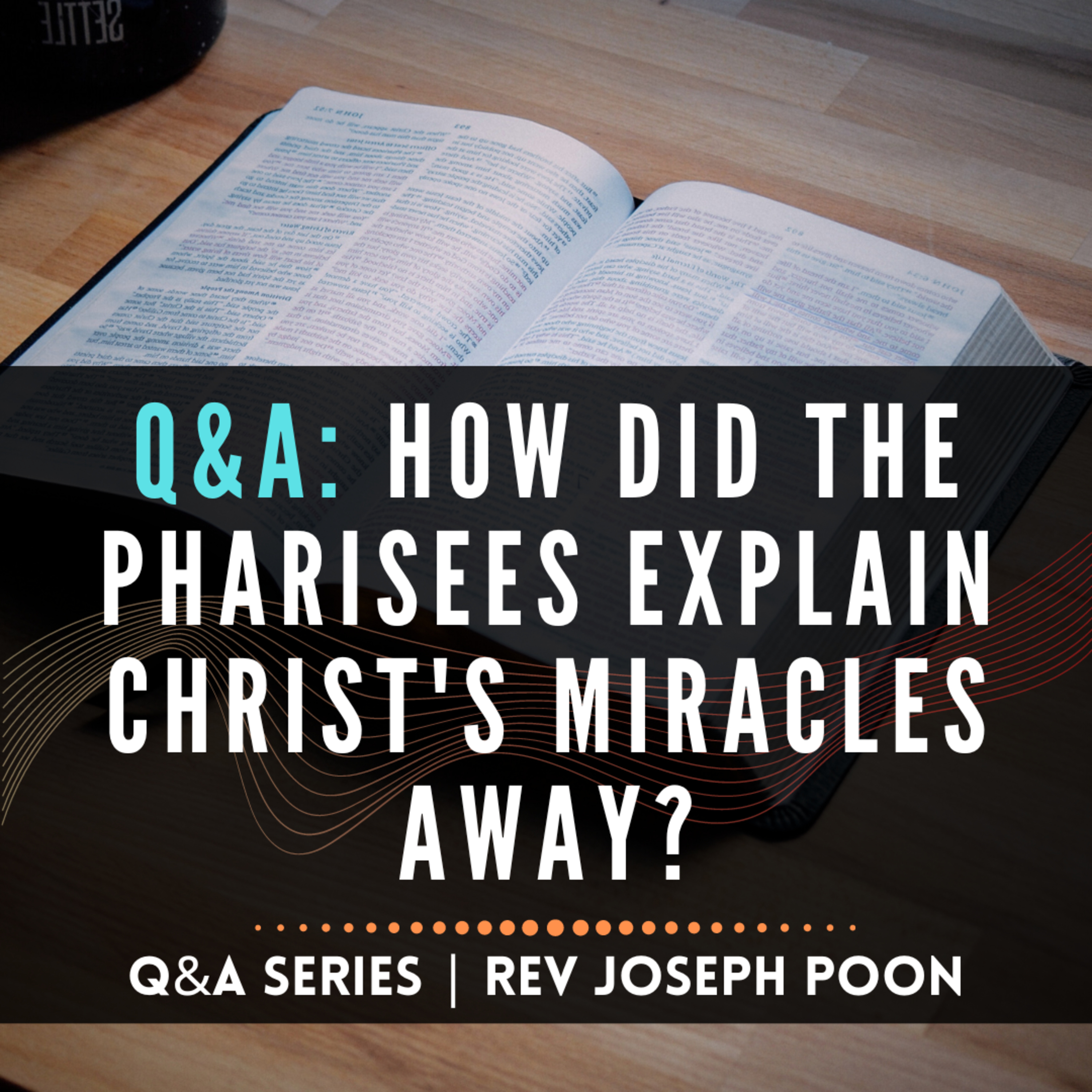 How Did The Pharisees Explain Christ's Miracles Away? - Bible Q&A # 221