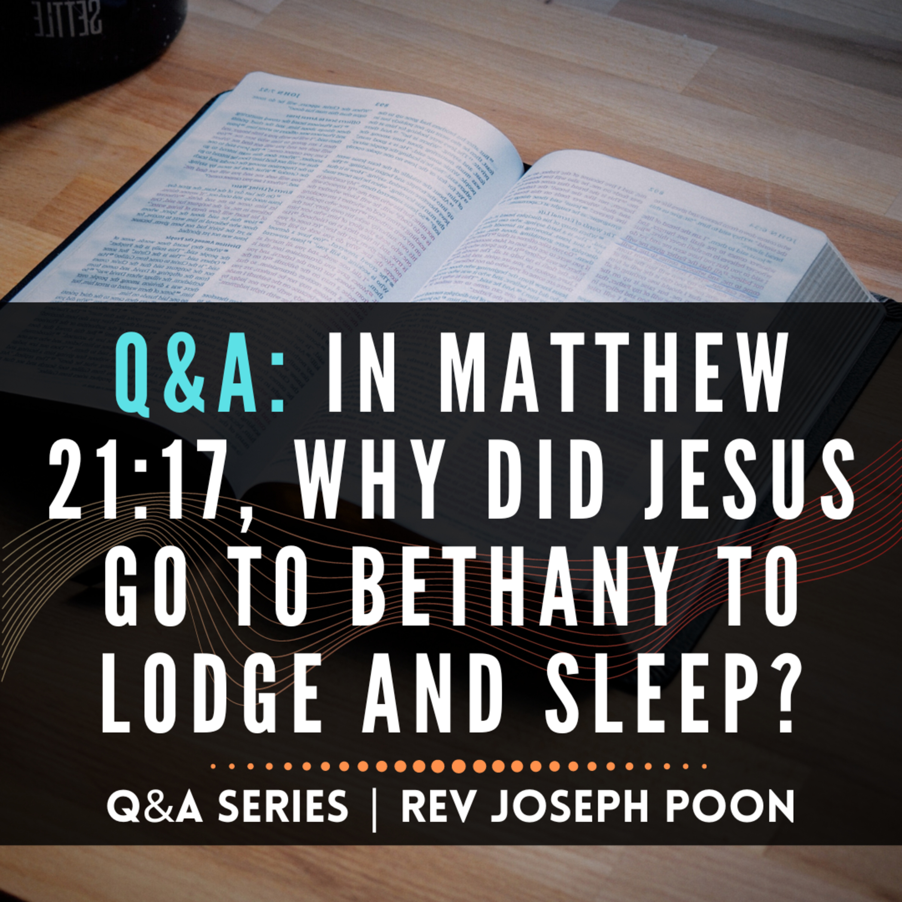 In Matthew 21:17, Why Did Jesus Go To Bethany To Lodge And Sleep? - Bible Q&A # 223