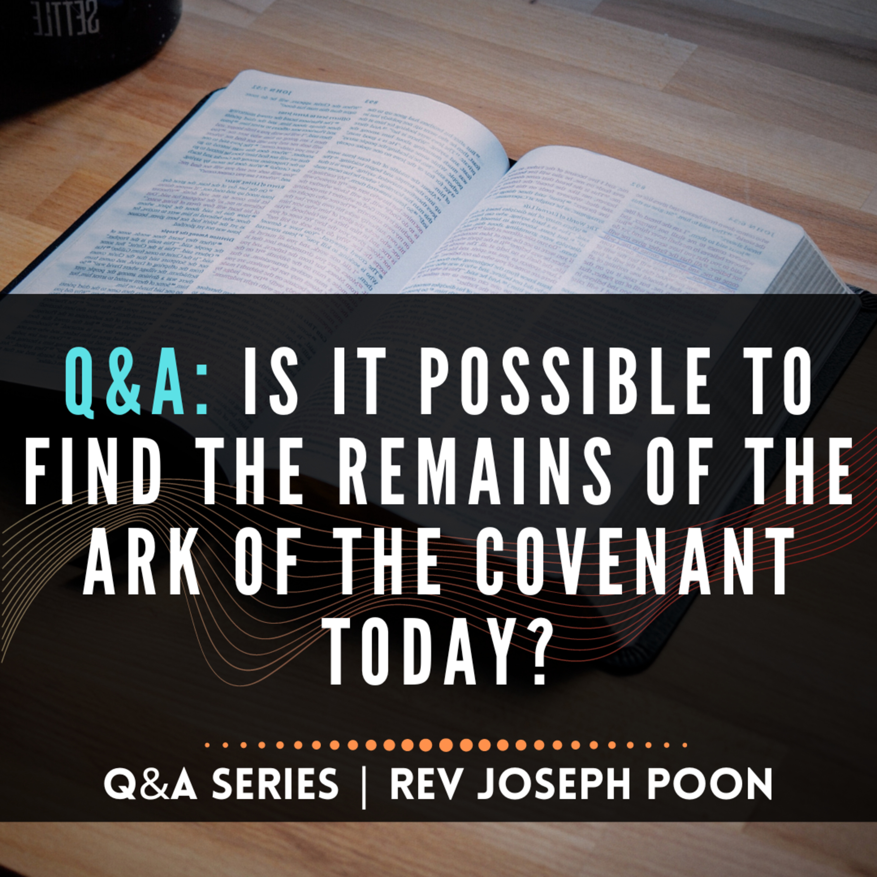 Is It Possible To Find The Remains Of The Ark Of The Covenant Today? - Bible Q&A # 213
