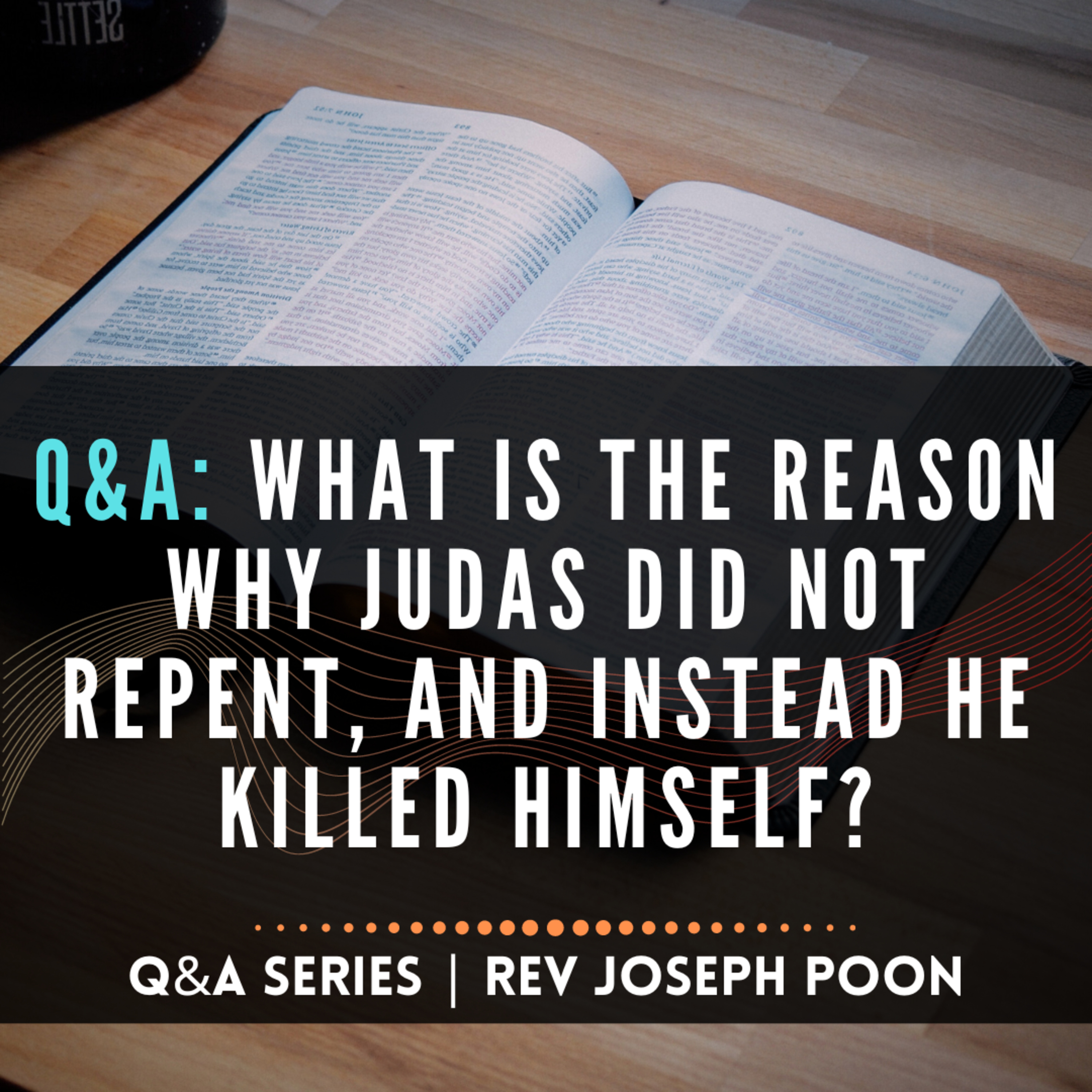 What Is The Reason Why Judas Did Not Repent, And Instead He Killed Himself? - Bible Q&A # 214