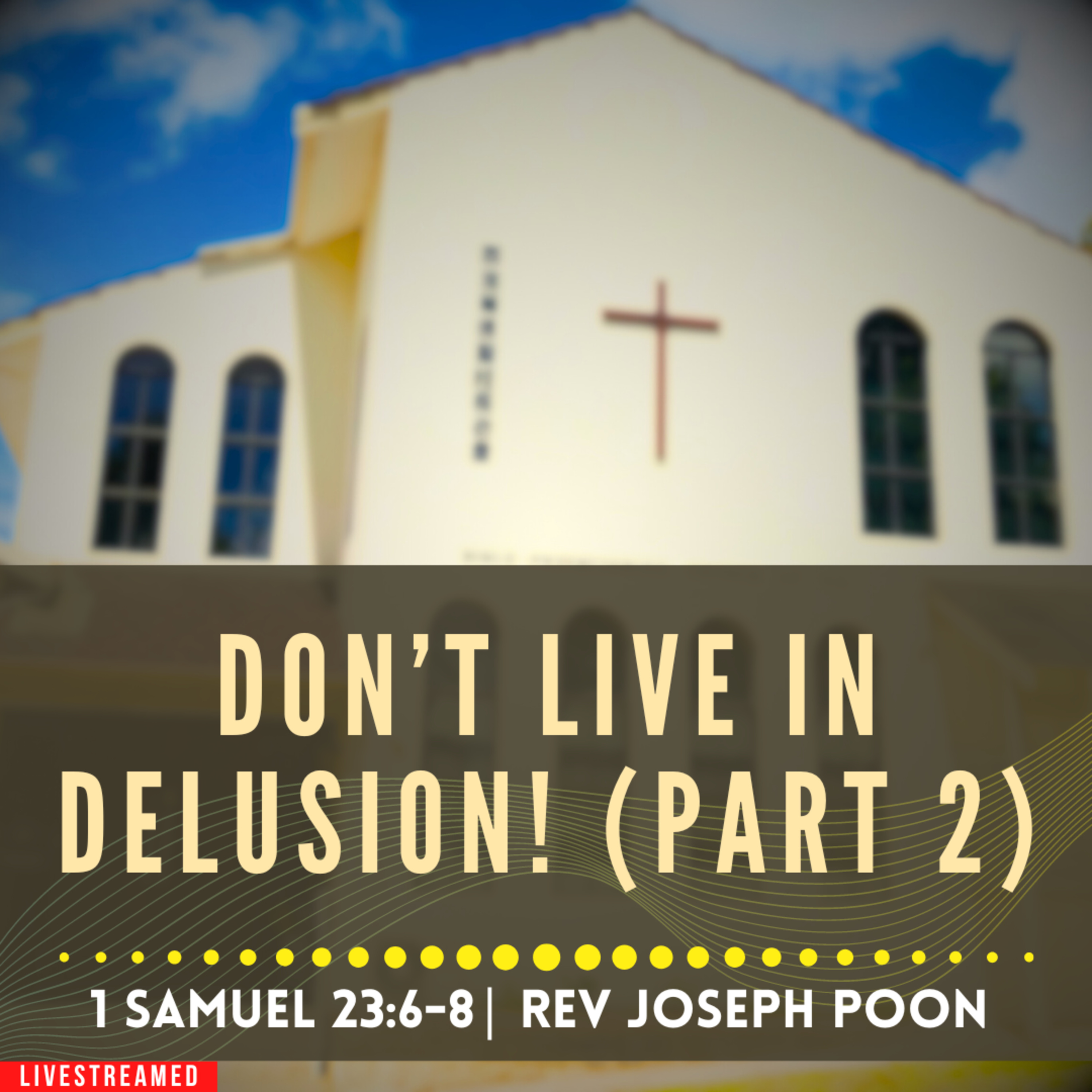 Don't Live In Delusion! (Part 2) (1 Samuel 23:6-8) - Sunday Worship | 7 July 2024 | Rev Joseph Poon