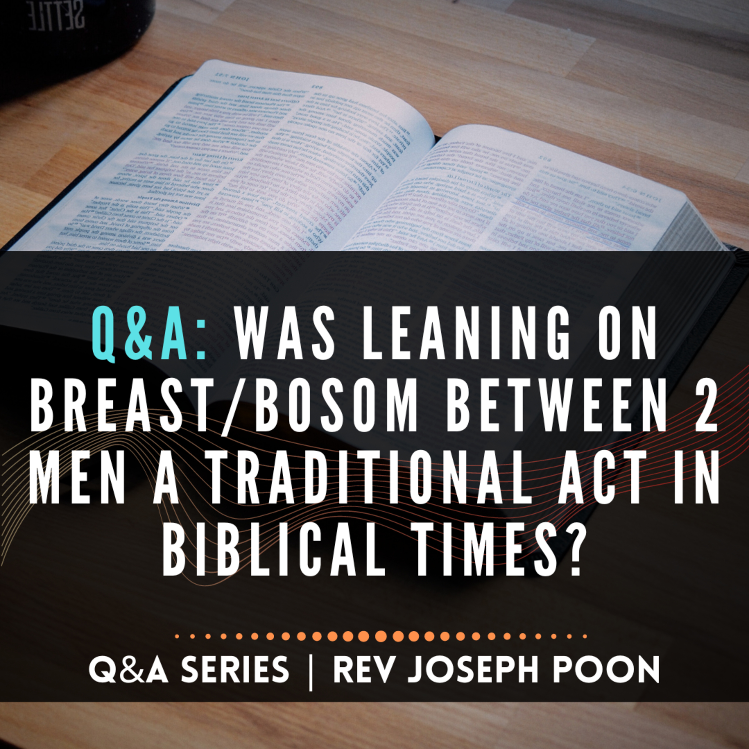Was Leaning On Breast/Bosom Between 2 Men A Traditional Act In Biblical Times? - Bible Q&A # 215