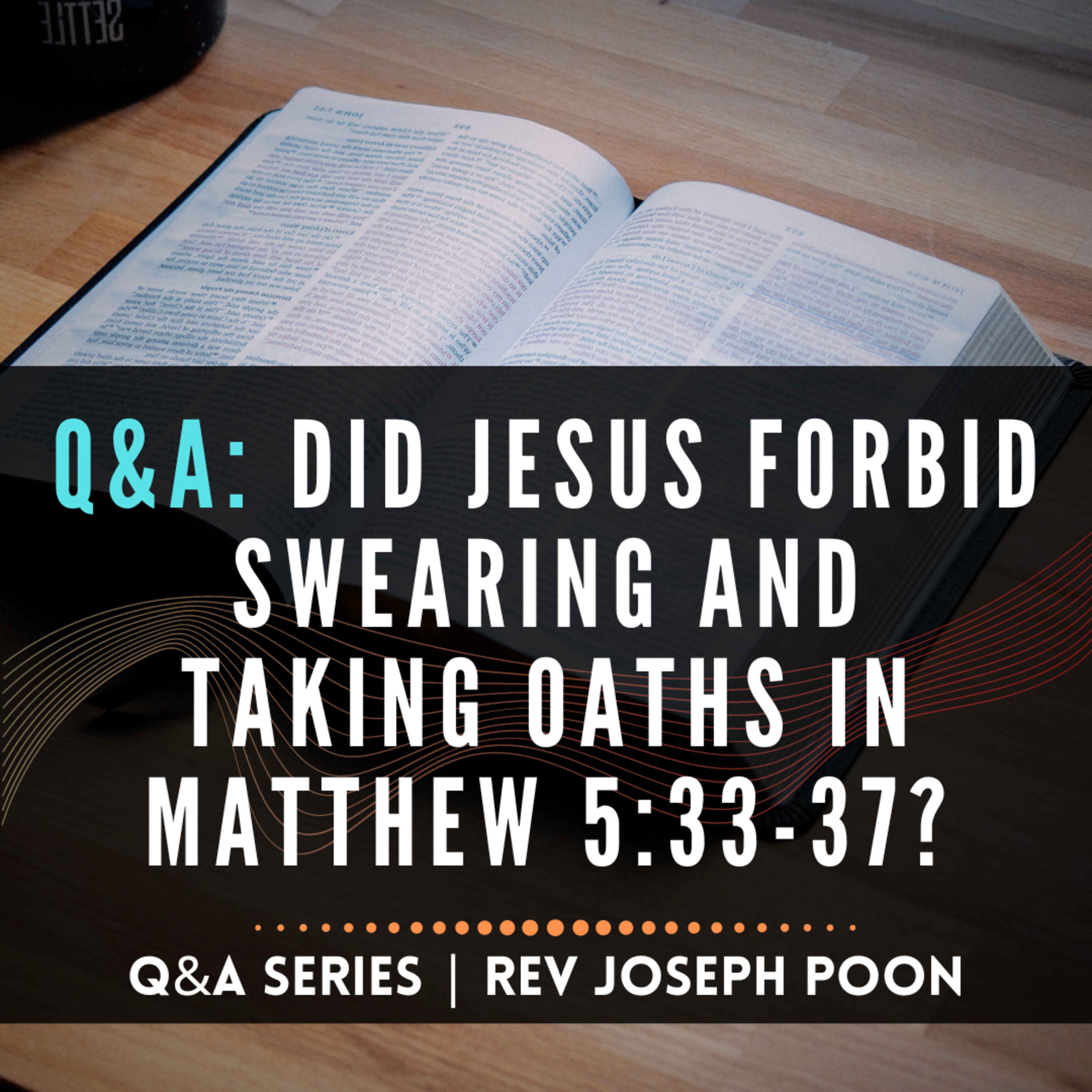Did Jesus Forbid Swearing And Taking Oaths In Matthew 5:33-37? - Bible Q&A # 217