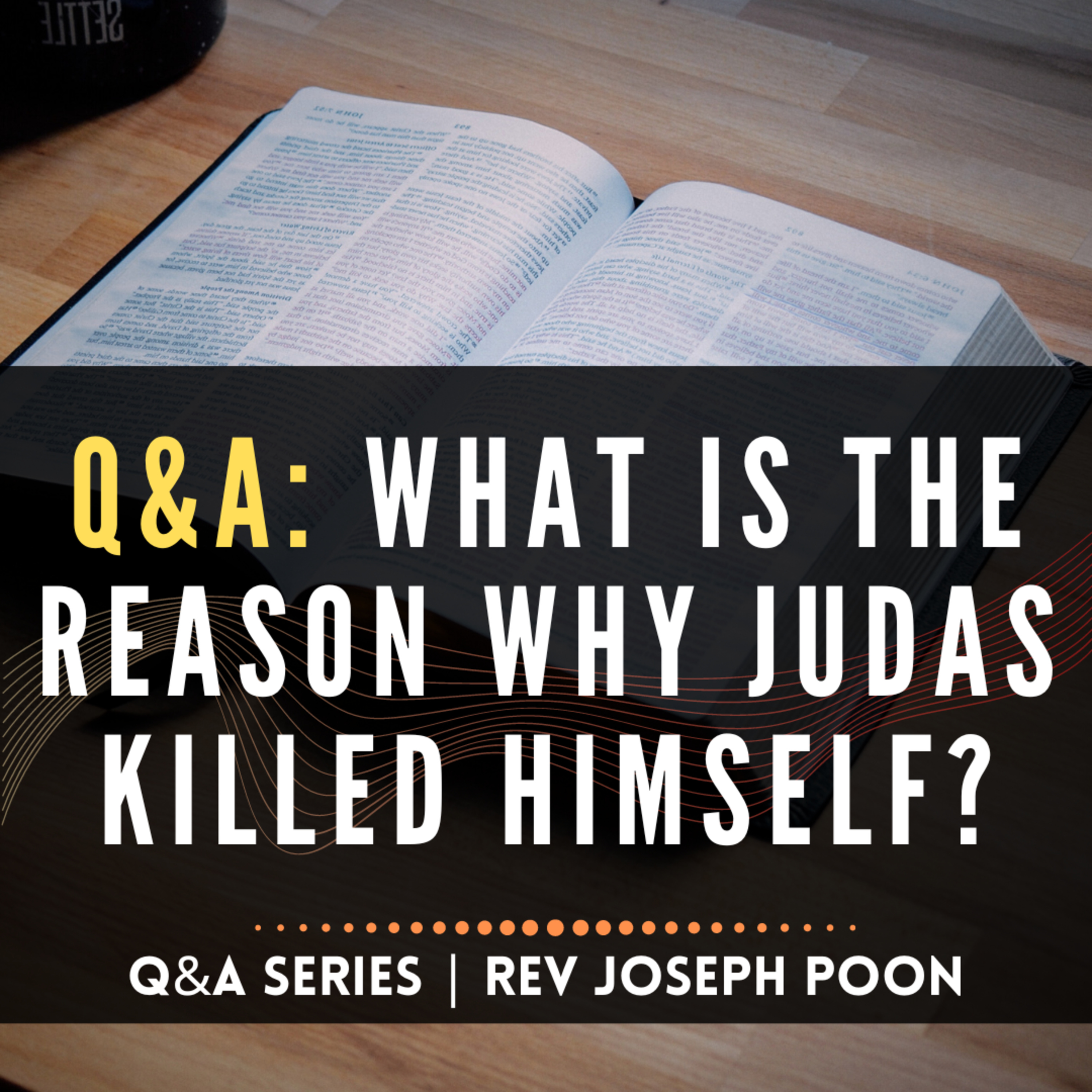 What Is The Reason Why Judas Killed Himself? - Bible Q&A | 28 May 2017