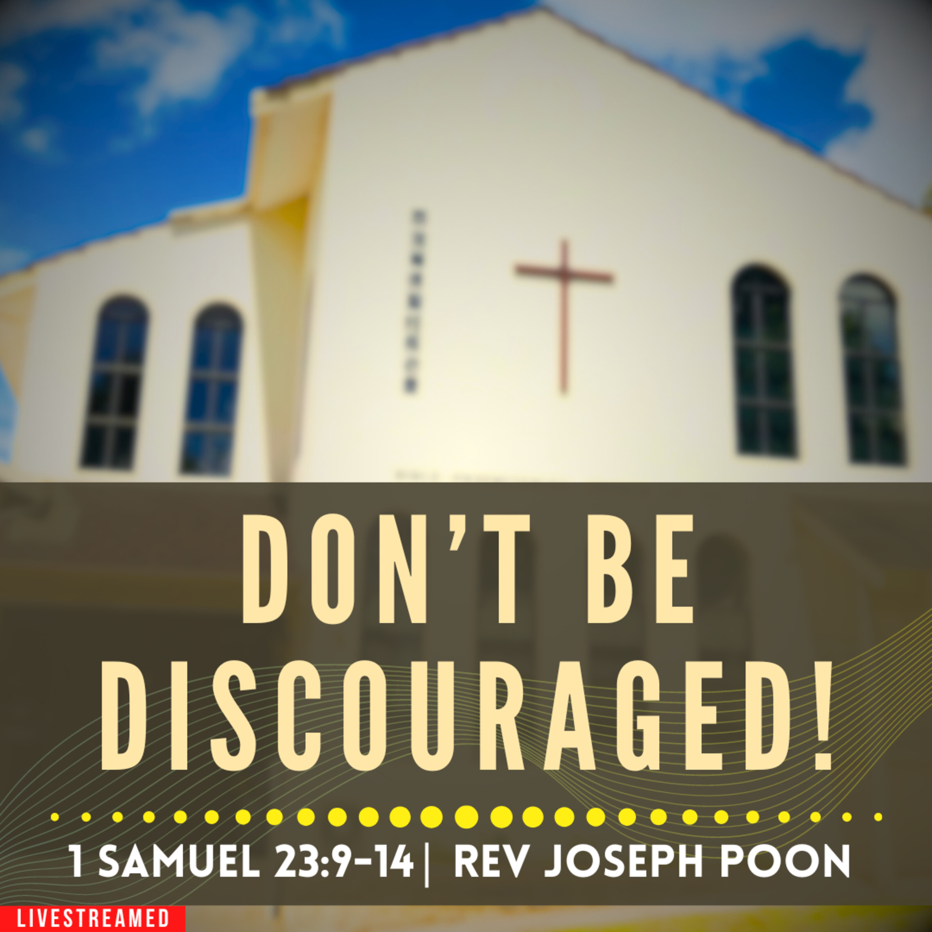 Don't Be Discouraged! (1 Samuel 23:9-14) - Sunday Worship | 14th July 2024 | Rev Joseph Poon