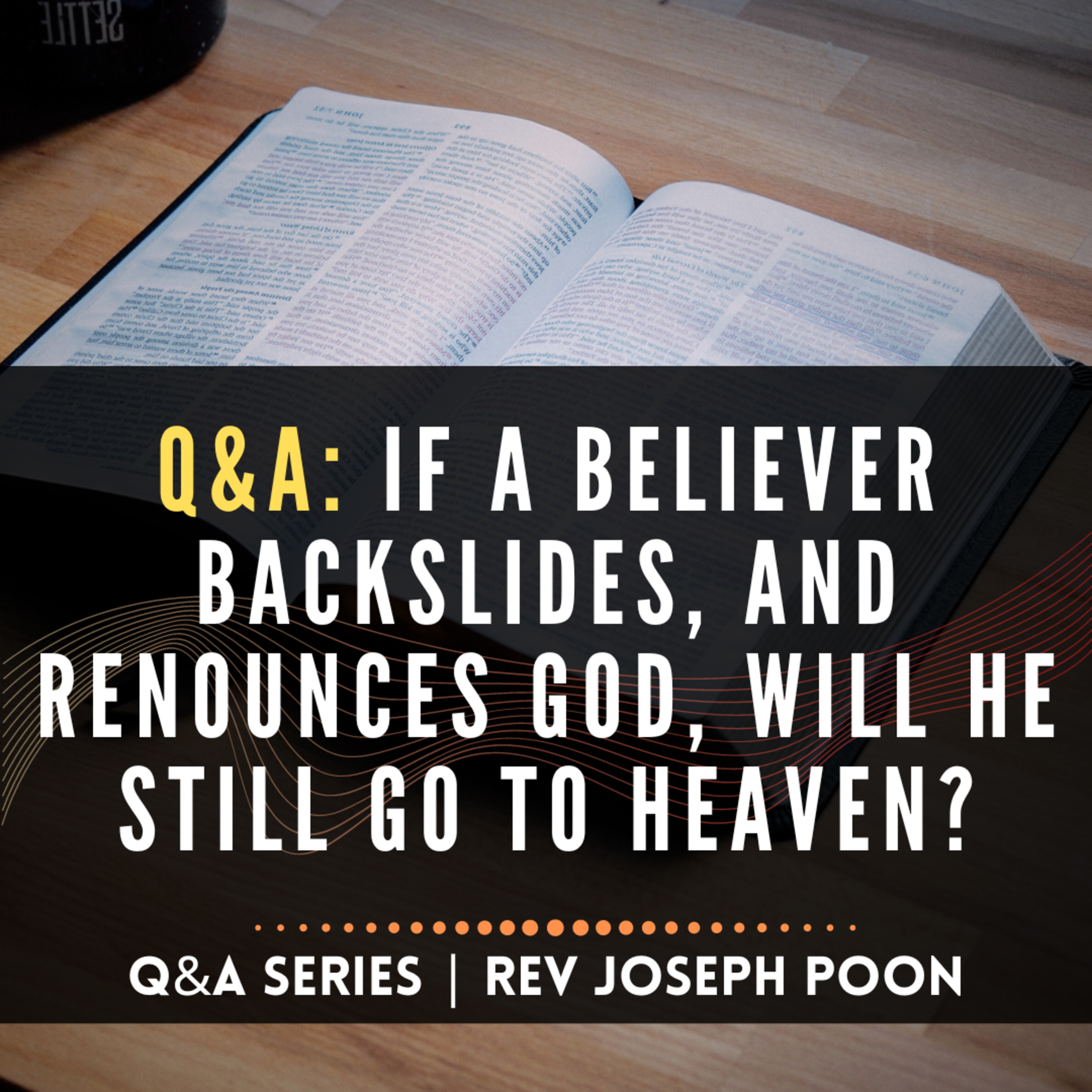 If A Believer Backslides, And Renounces God, Will He Still Go To Heaven? - Bible Q&A | 24 Feb 2019
