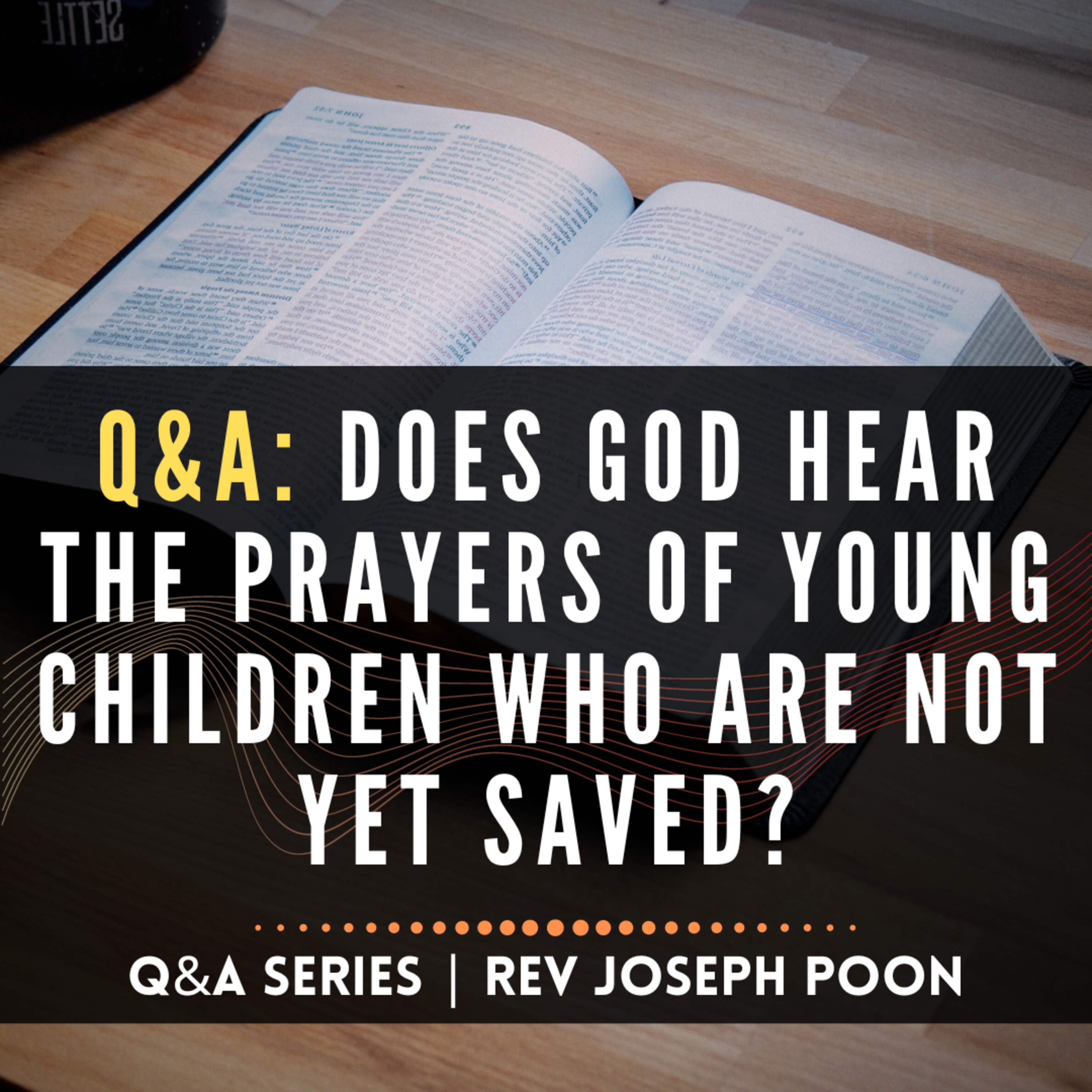 Does God Hear The Prayers Of Young Children Who Are Not Yet Saved? - Bible Q&A | 11 Aug 2019