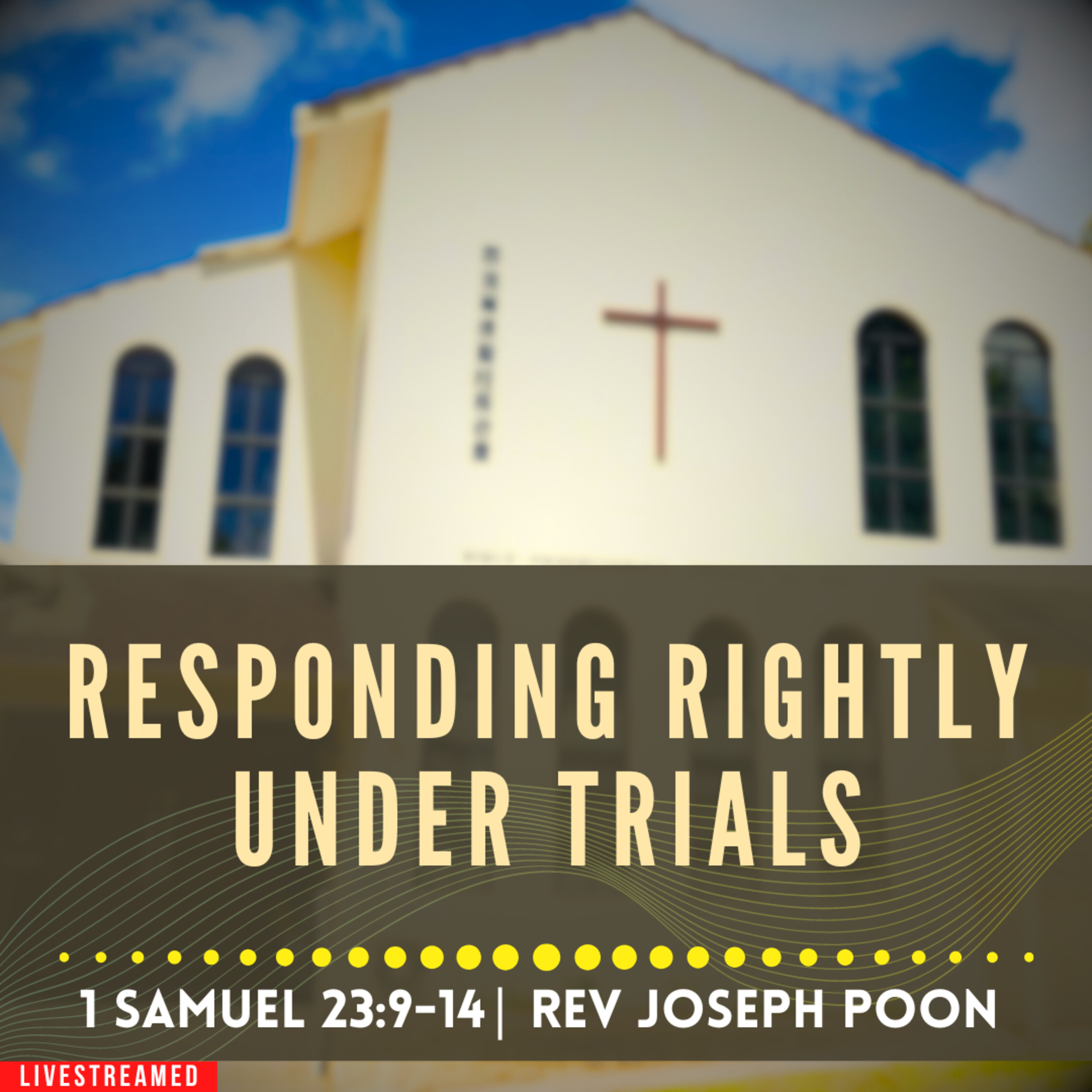 Responding Rightly Under Trials (1 Samuel 23:9-14) - Sunday Worship | 21 July 2024 | Rev Joseph Poon