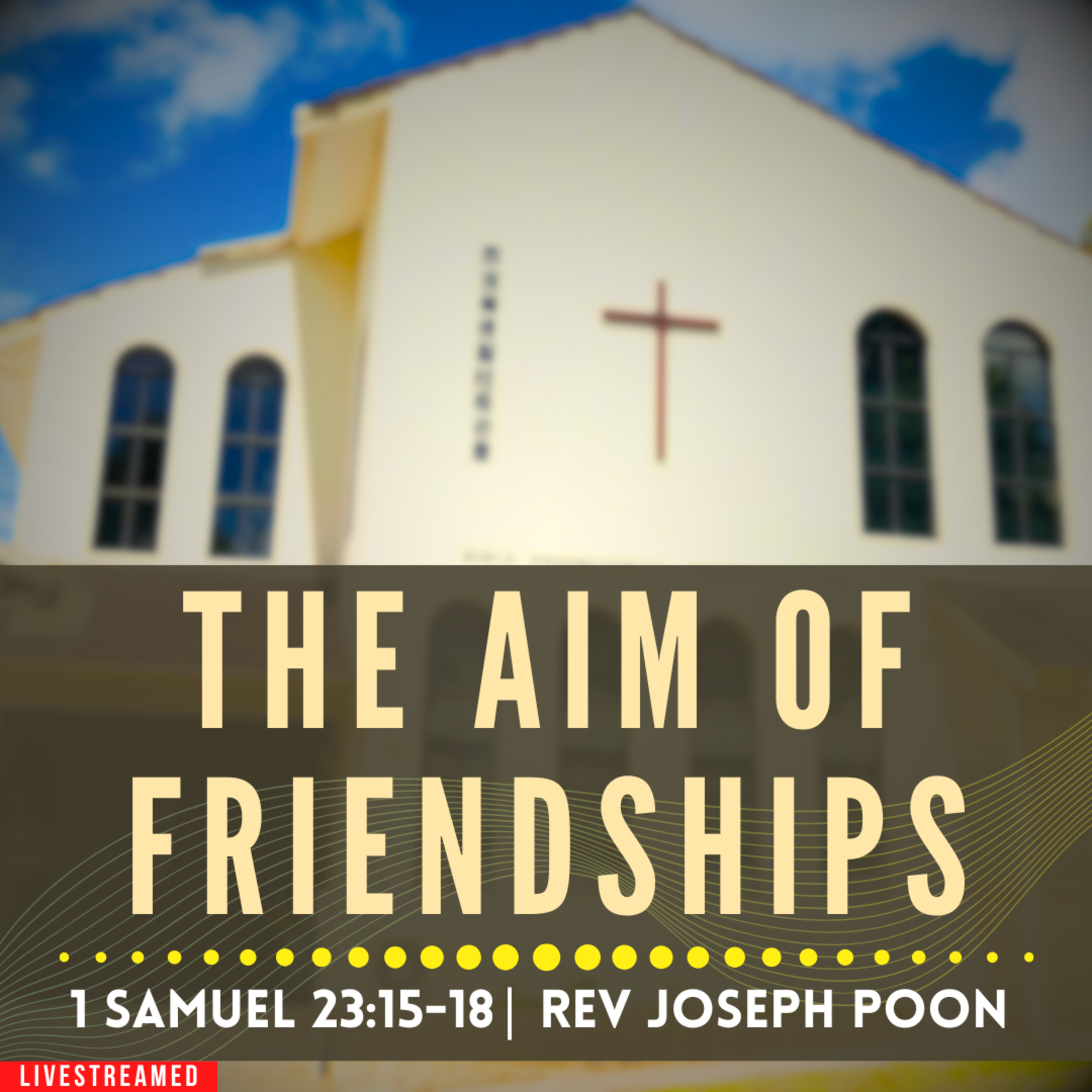 The Aim Of Friendships (1 Samuel 23:15-18) - Sunday Worship | 28th July 2024 | Rev Joseph Poon