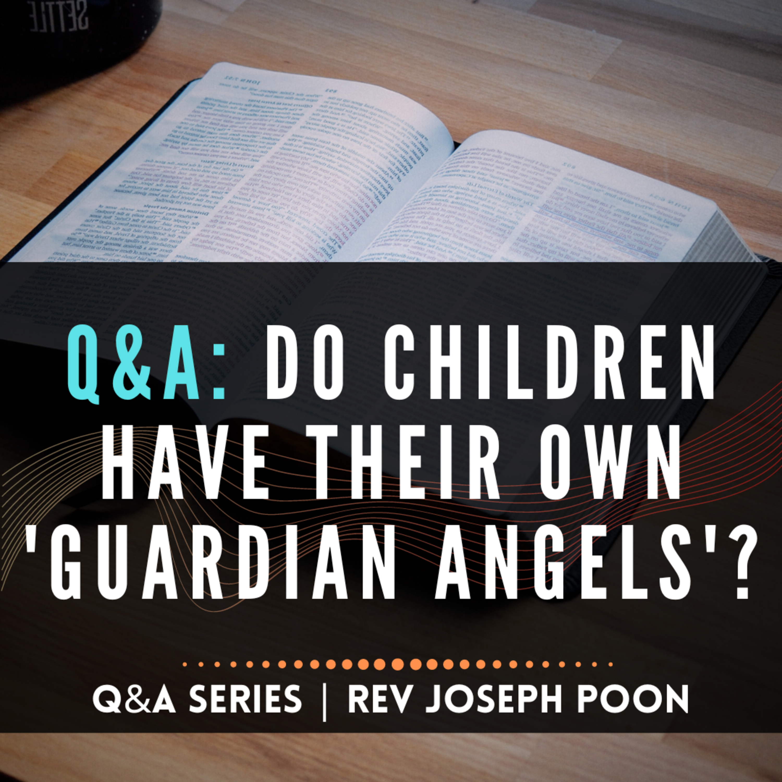 Do Children Have Their Own 'Guardian Angels'? - Bible Q&A # 231