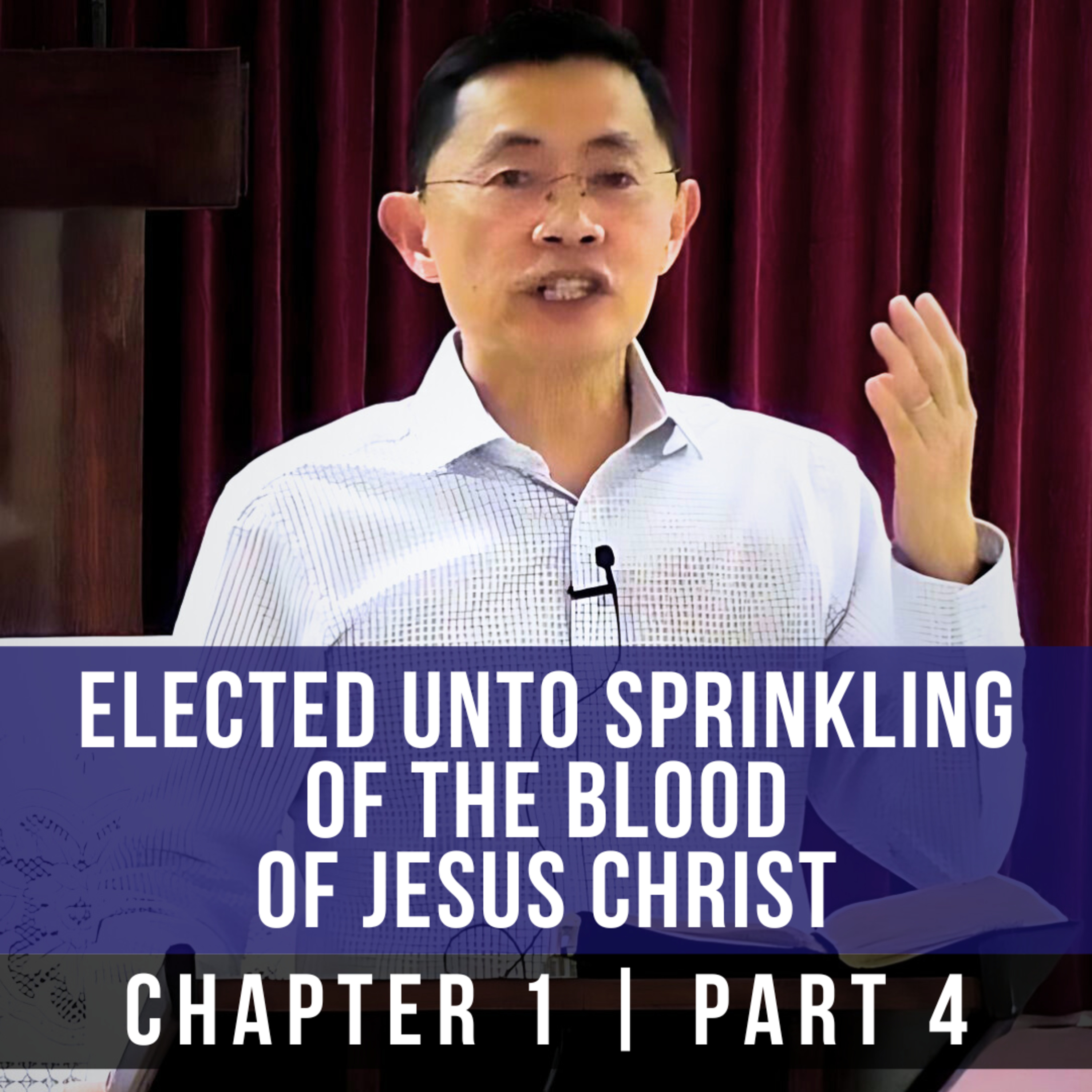 Elected Unto Sprinkling Of The Blood Of Jesus Christ - 1st Epistle Of Peter Series | Rev Joseph Poon