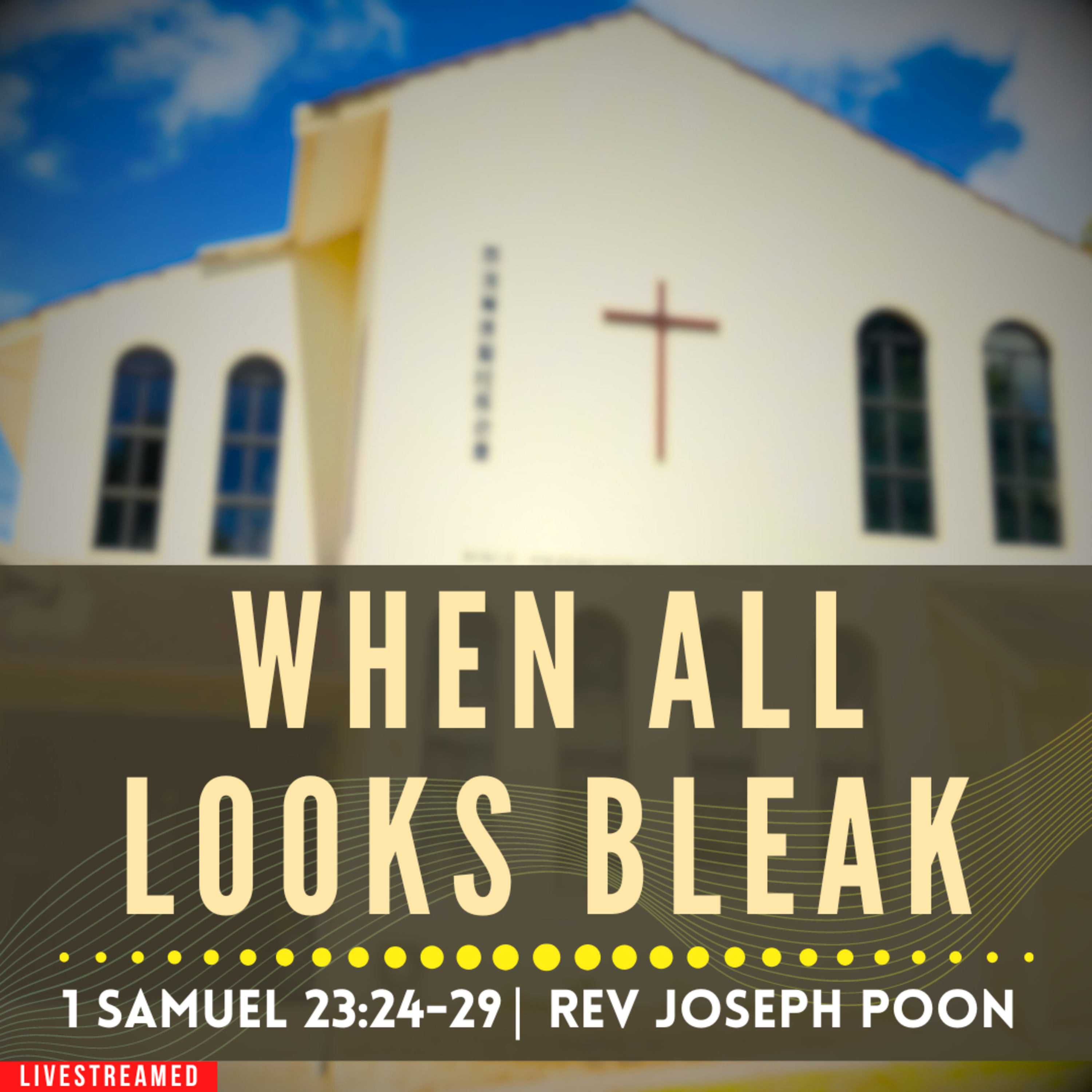 When All Looks Bleak (1 Samuel 23:24-29) - Sunday Worship | 1st September 2024 | Rev Joseph Poon