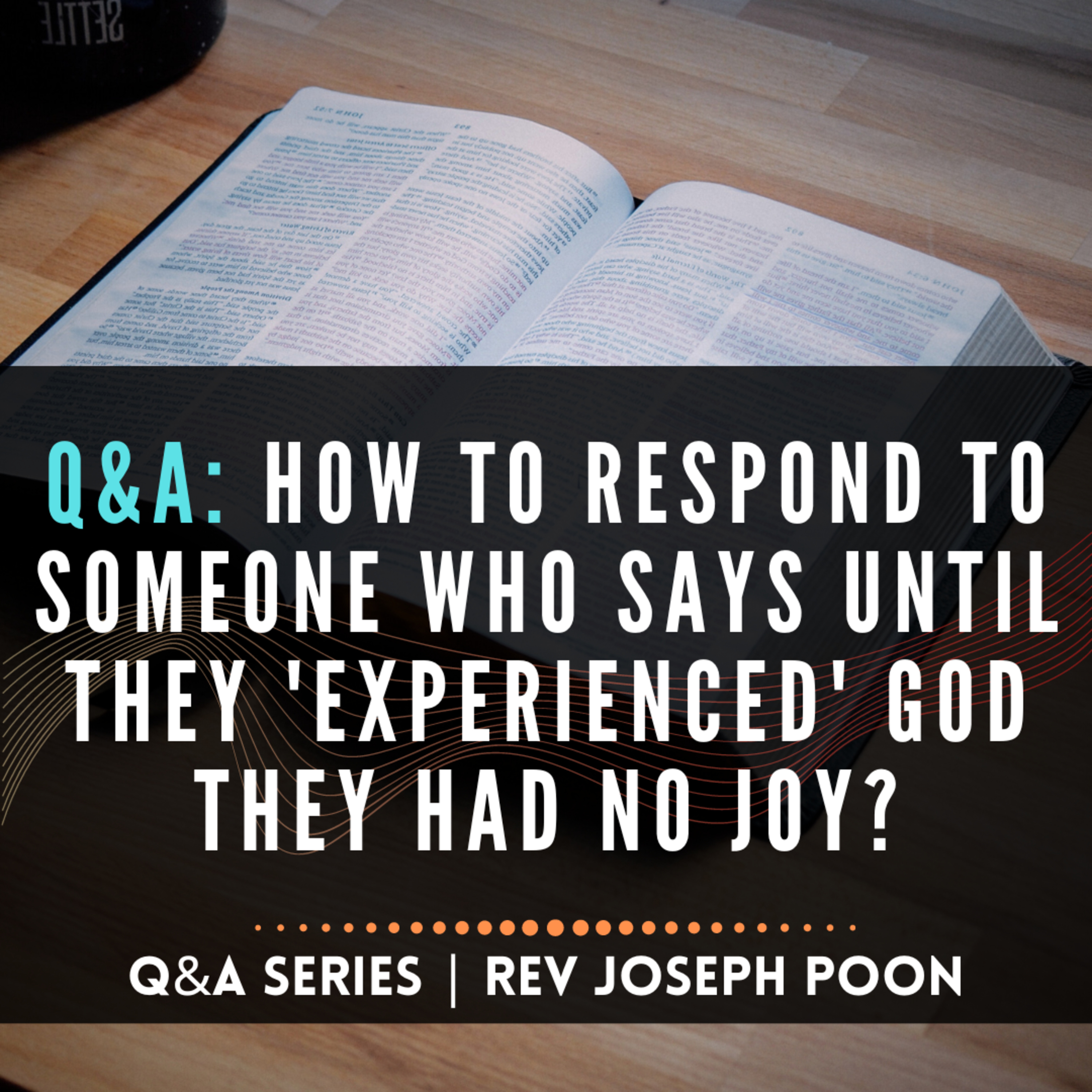 How To Respond To Someone Who Says Until They 'Experienced' God They Had No Joy? - Bible Q&A # 226