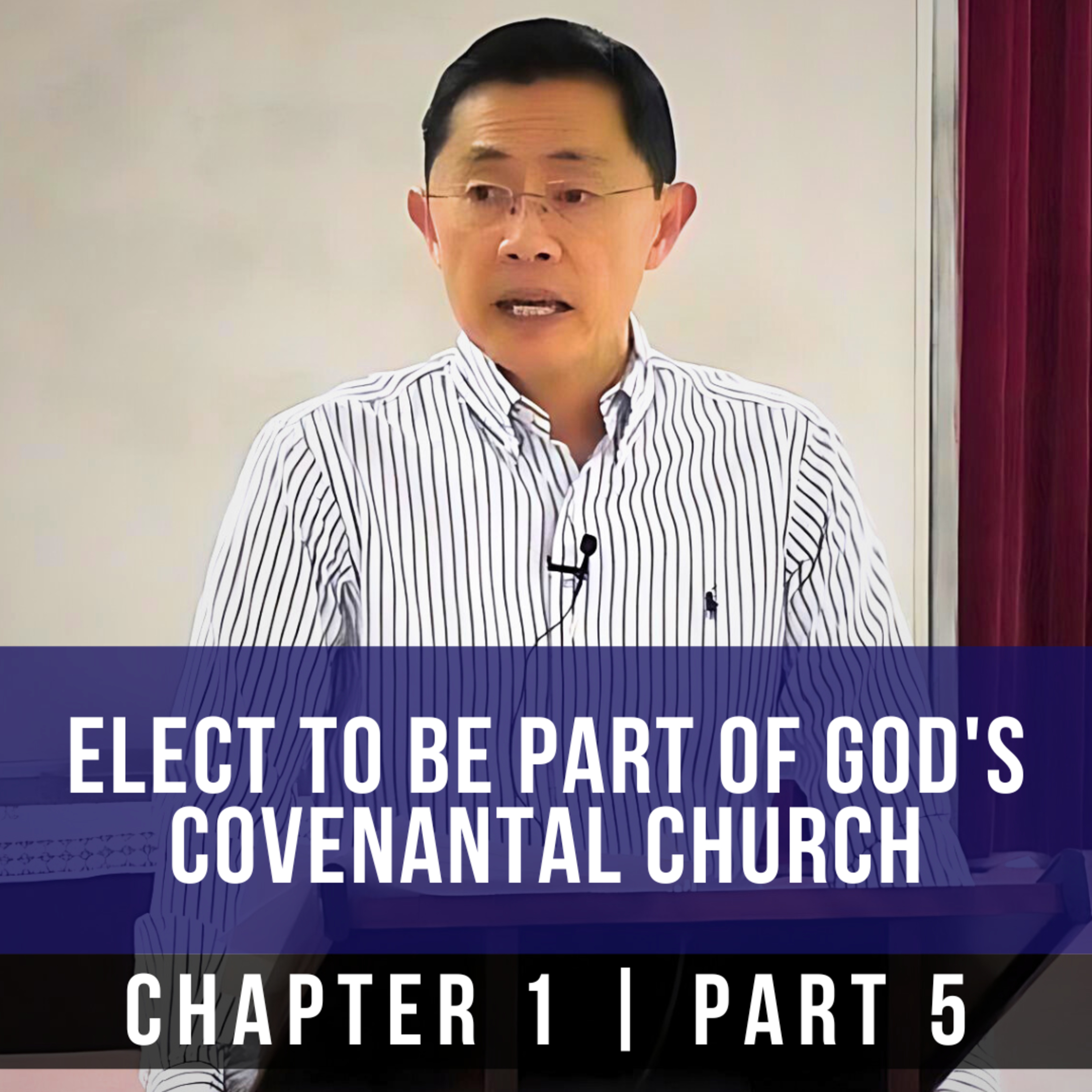 Elect To Be Part Of God's Covenantal Church - 1st Epistle Of Peter Series | Rev Joseph Poon