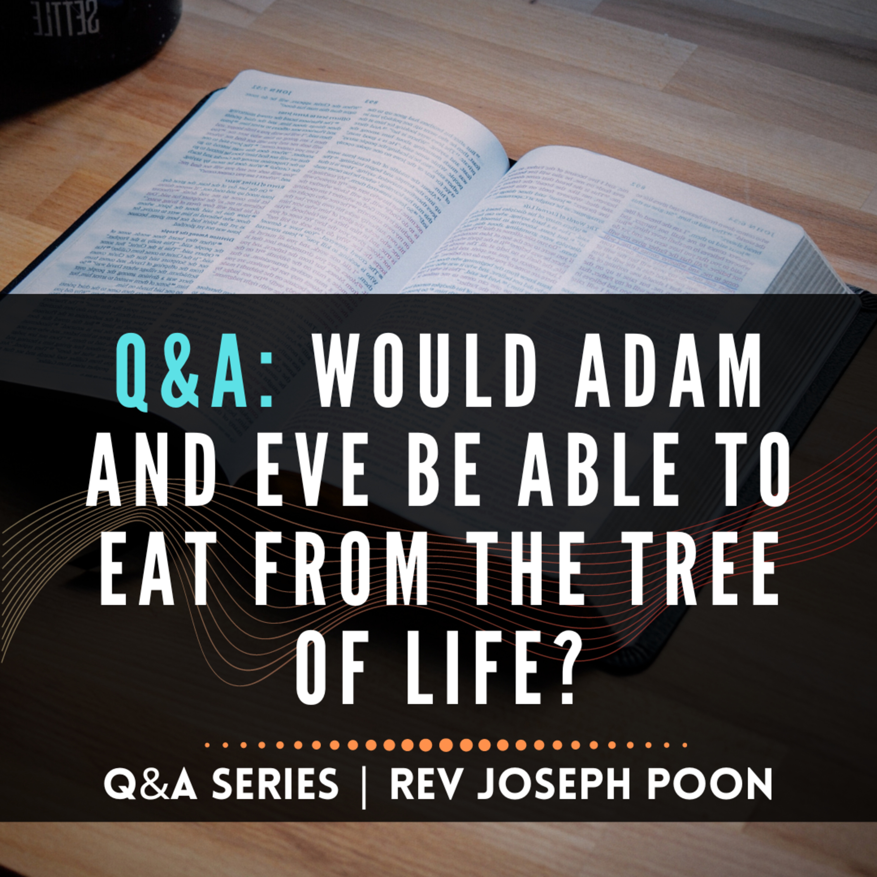 Would Adam And Eve Be Able To Eat From The Tree Of Life? - Bible Q&A # 233