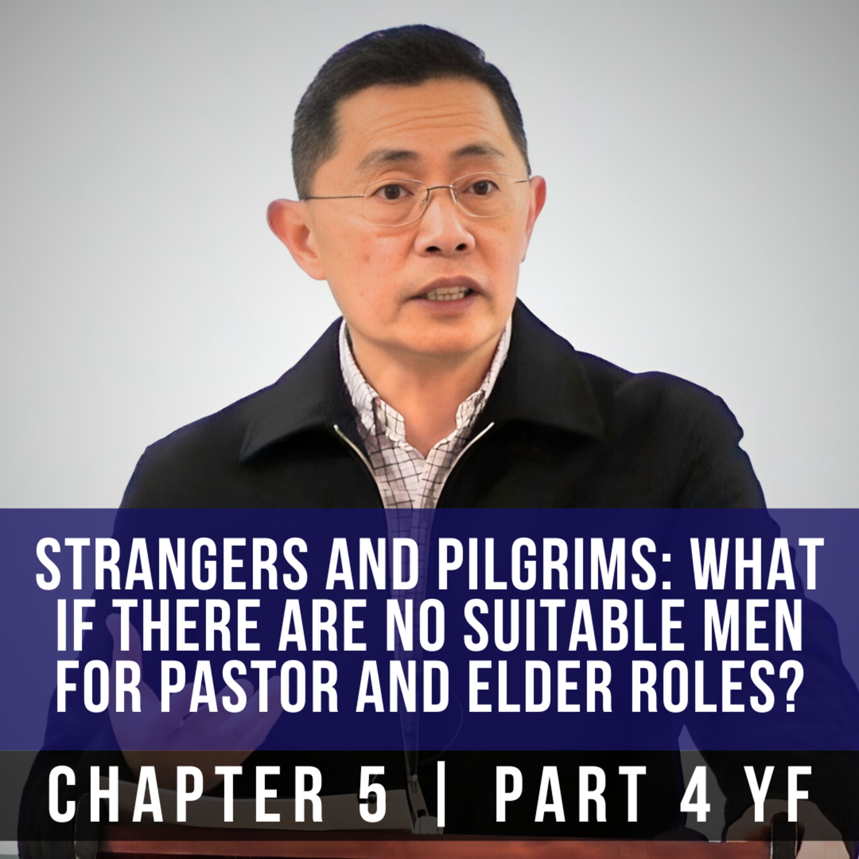 Strangers And Pilgrims: What If There Are No Suitable Men For Pastor And Elder Roles? - Rev Poon