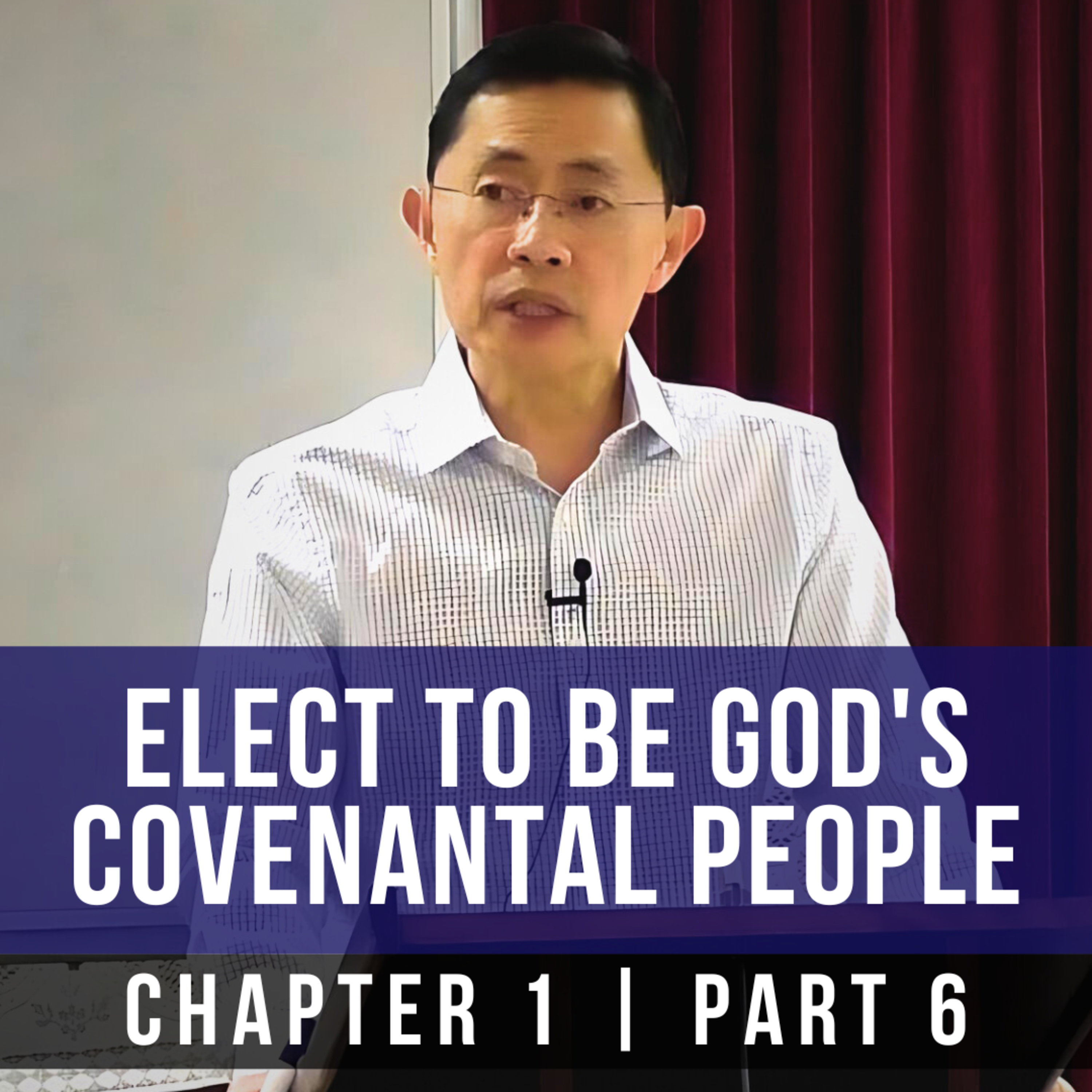 Elect To Be God's Covenantal People - 1st Epistle Of Peter Series | Rev Joseph Poon