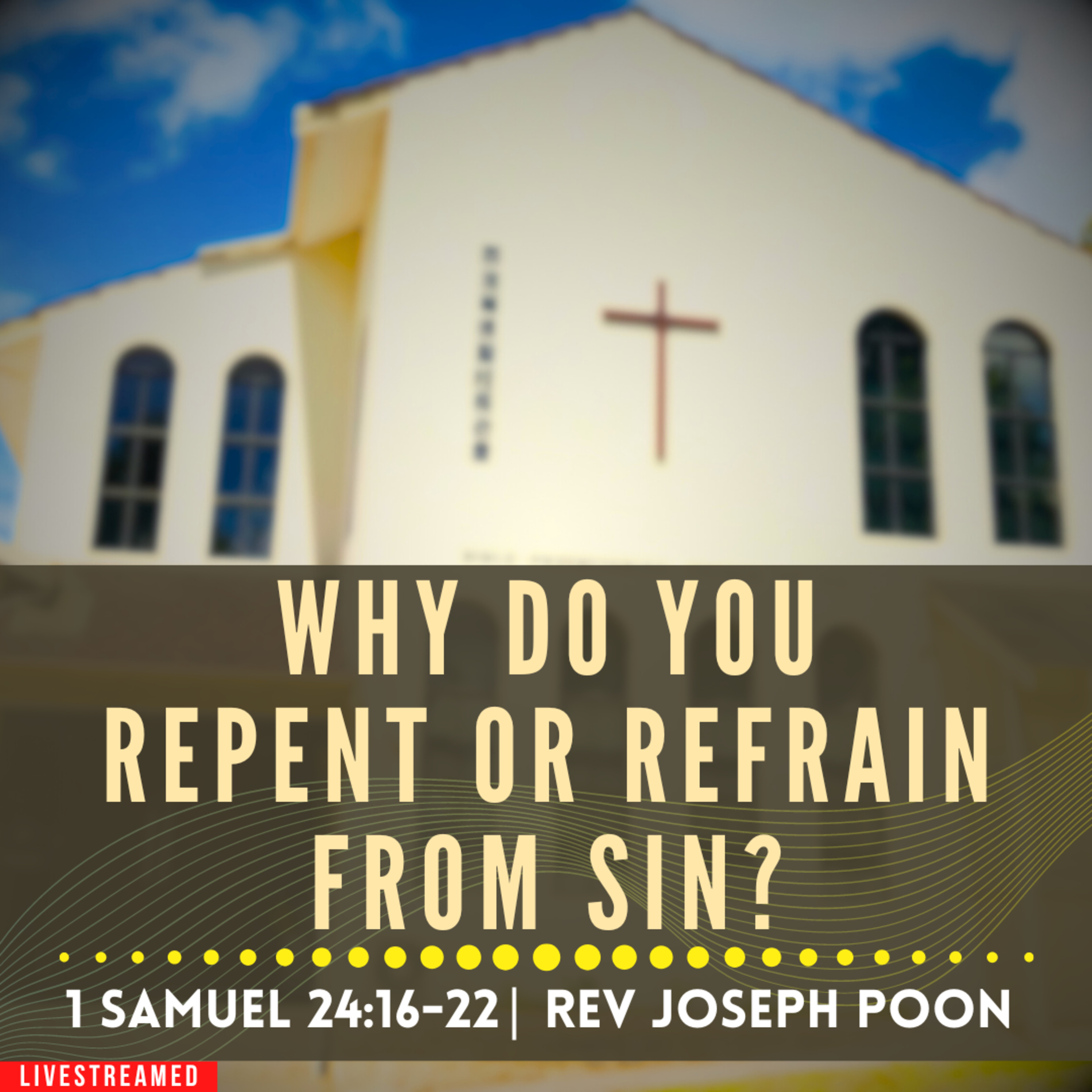 Why Do You Repent Or Refrain From Sin? (1 Samuel 24:16-22) - Sunday Worship | 22 Sep 2024 | Rev Poon