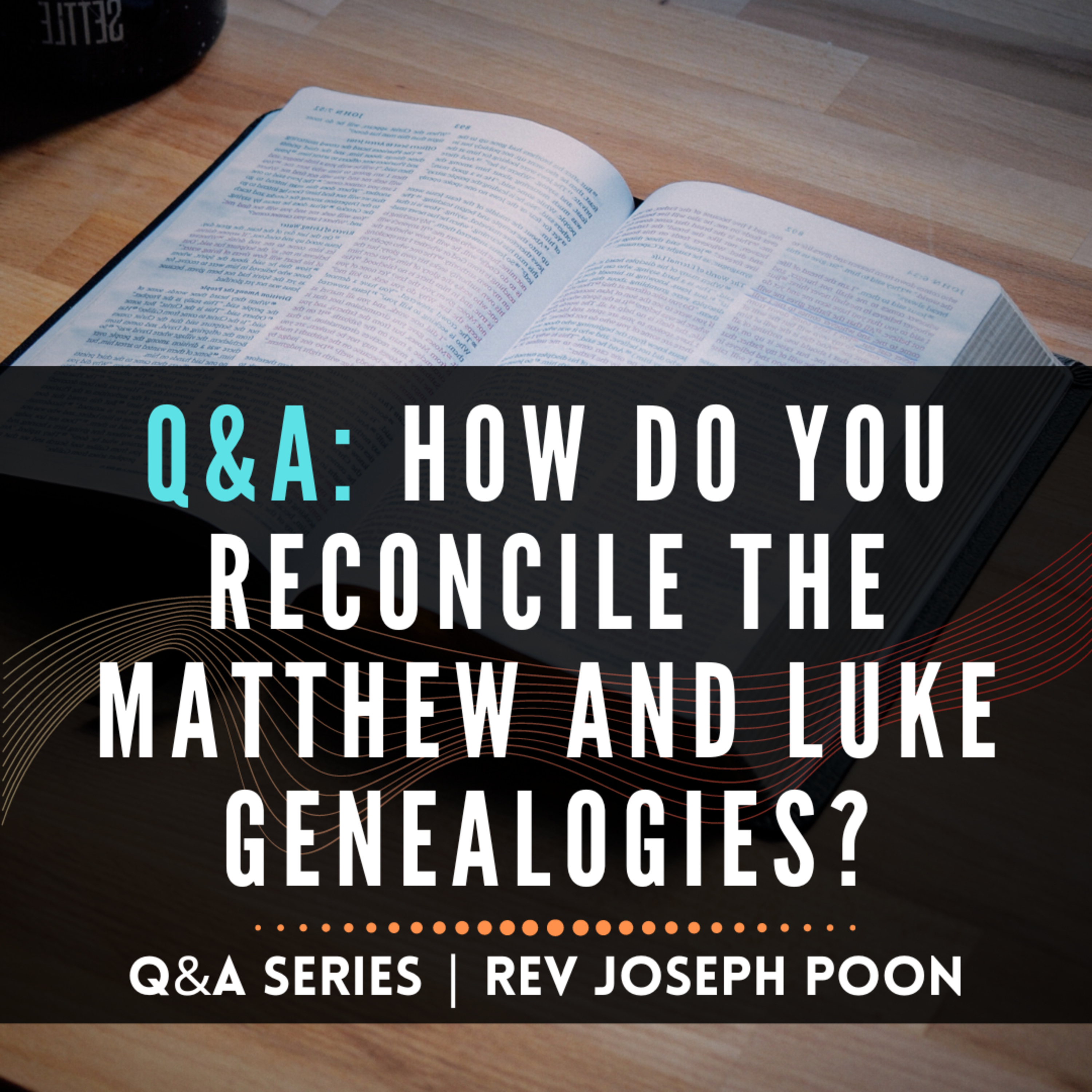 How Do You Reconcile The Matthew And Luke Genealogies? - Bible Q&A # 236