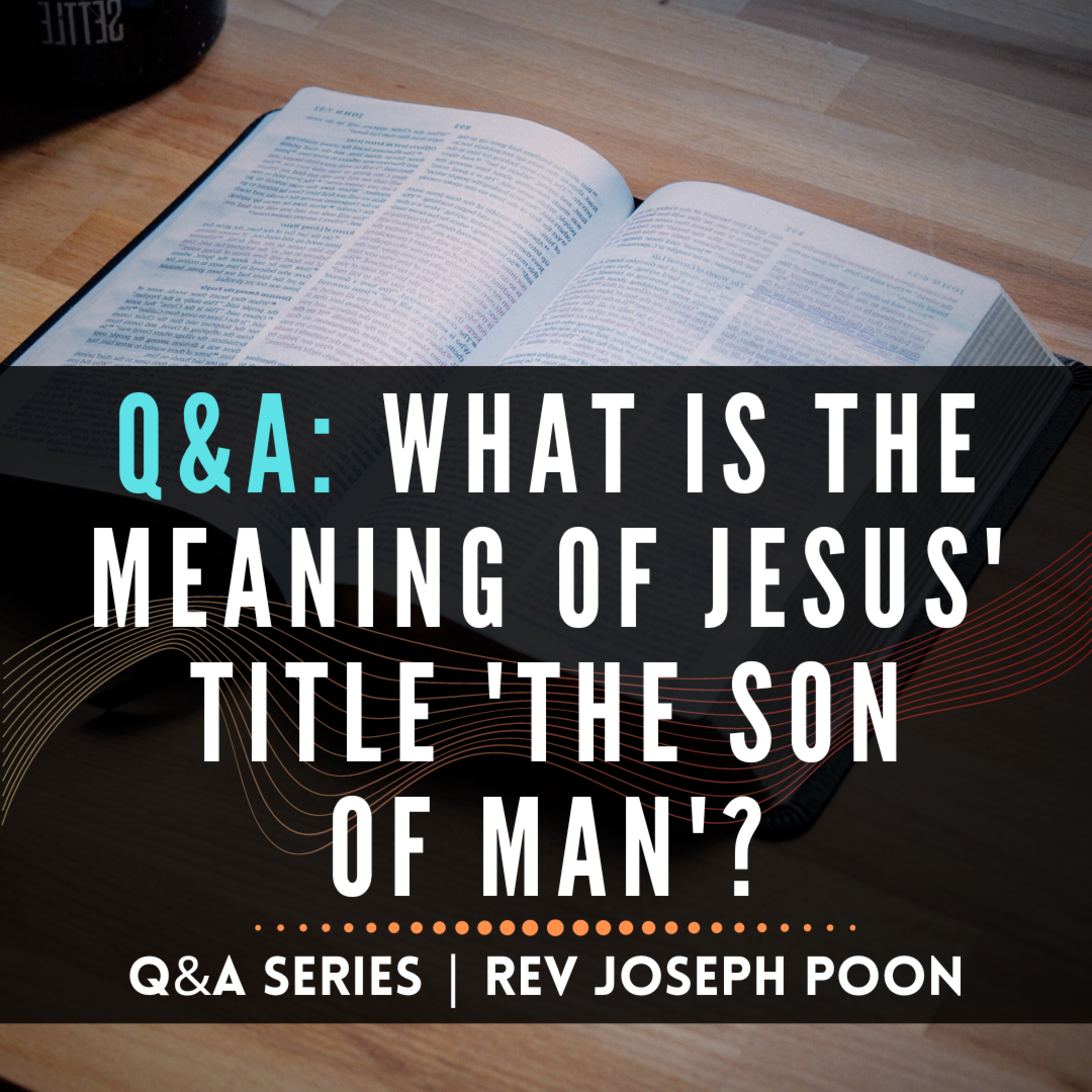 What Is The Meaning Of Jesus' Title 'The Son Of Man'? - Bible Q&A # 235
