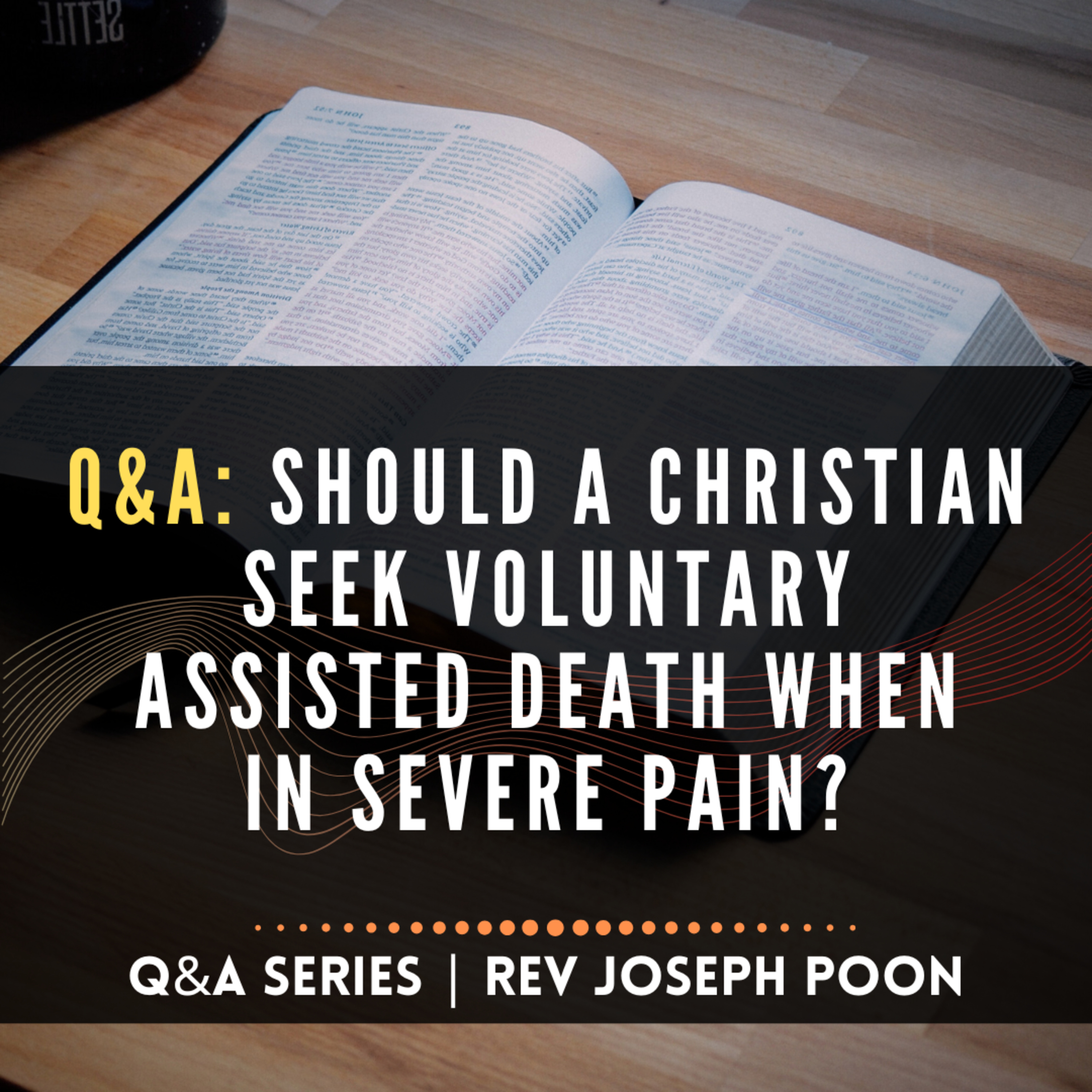 Should A Christian Seek Voluntary Assisted Death When In Severe Pain? - Bible Q&A | 30 Jan 2022