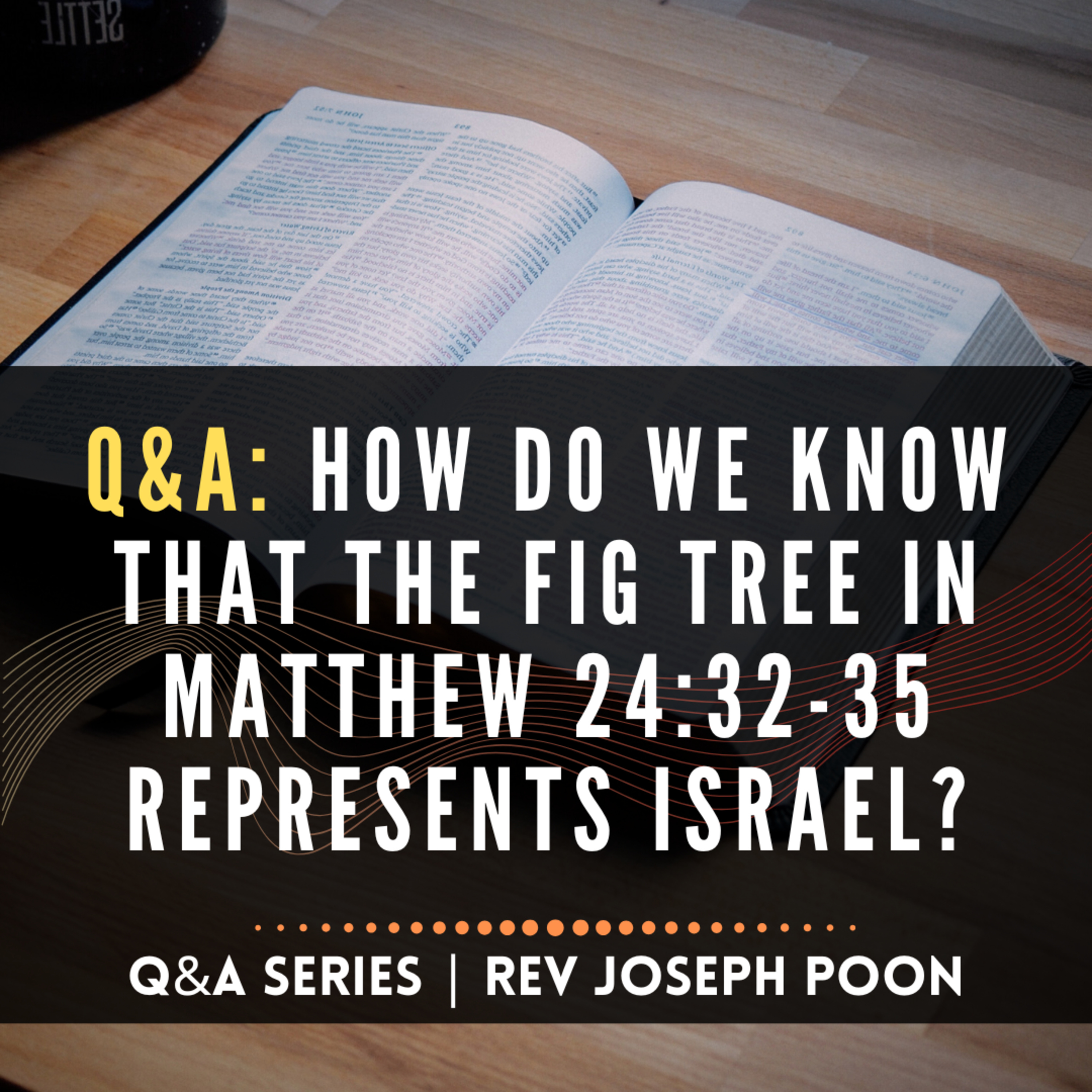 How Do We Know That The Fig Tree In Matthew 24:32-35 Represents Israel? - Bible Q&A | 27 Feb 2022