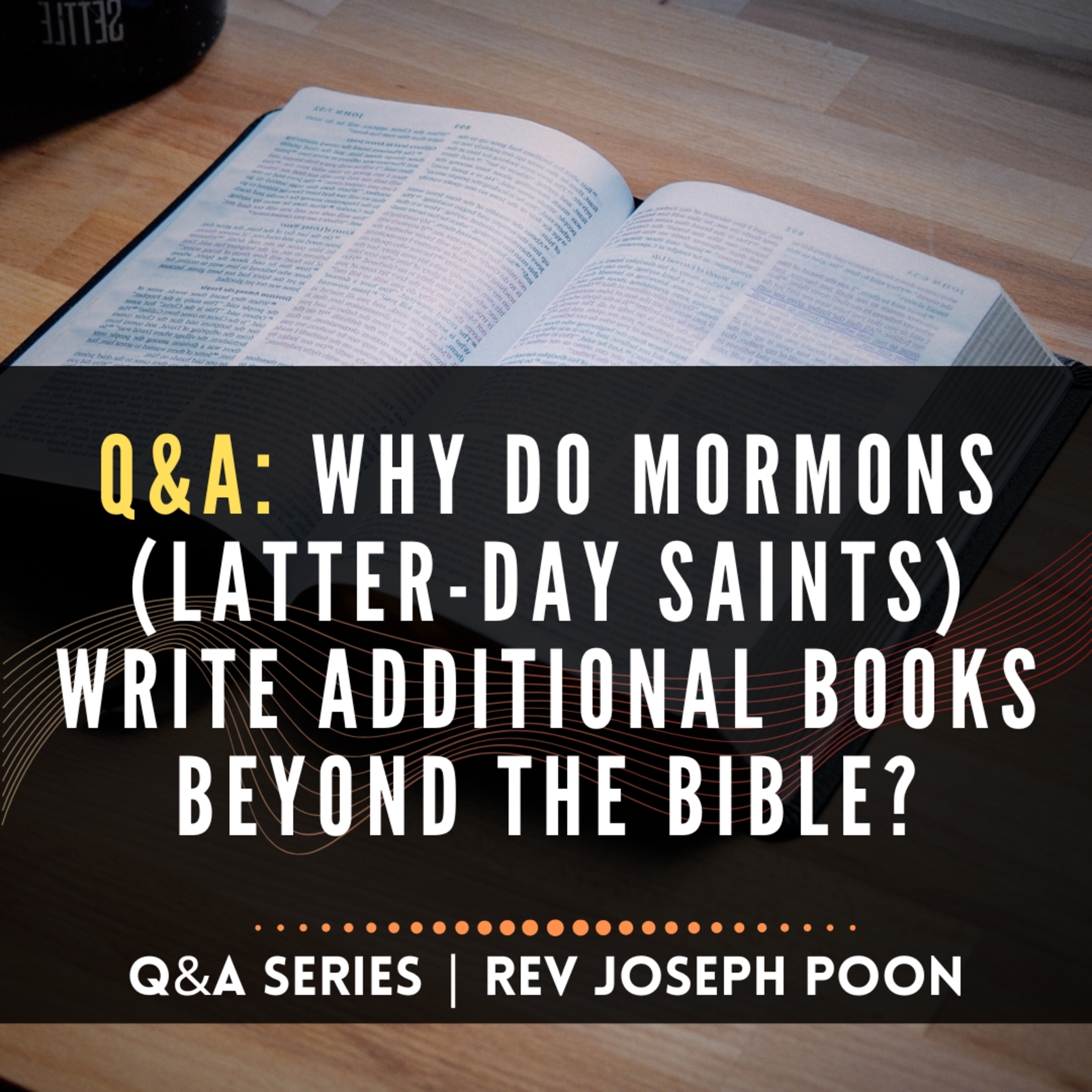 Why Do Mormons (Latter-Day Saints) Write Additional Books Beyond the Bible? - Bible Q&A | 13 Oct 2024