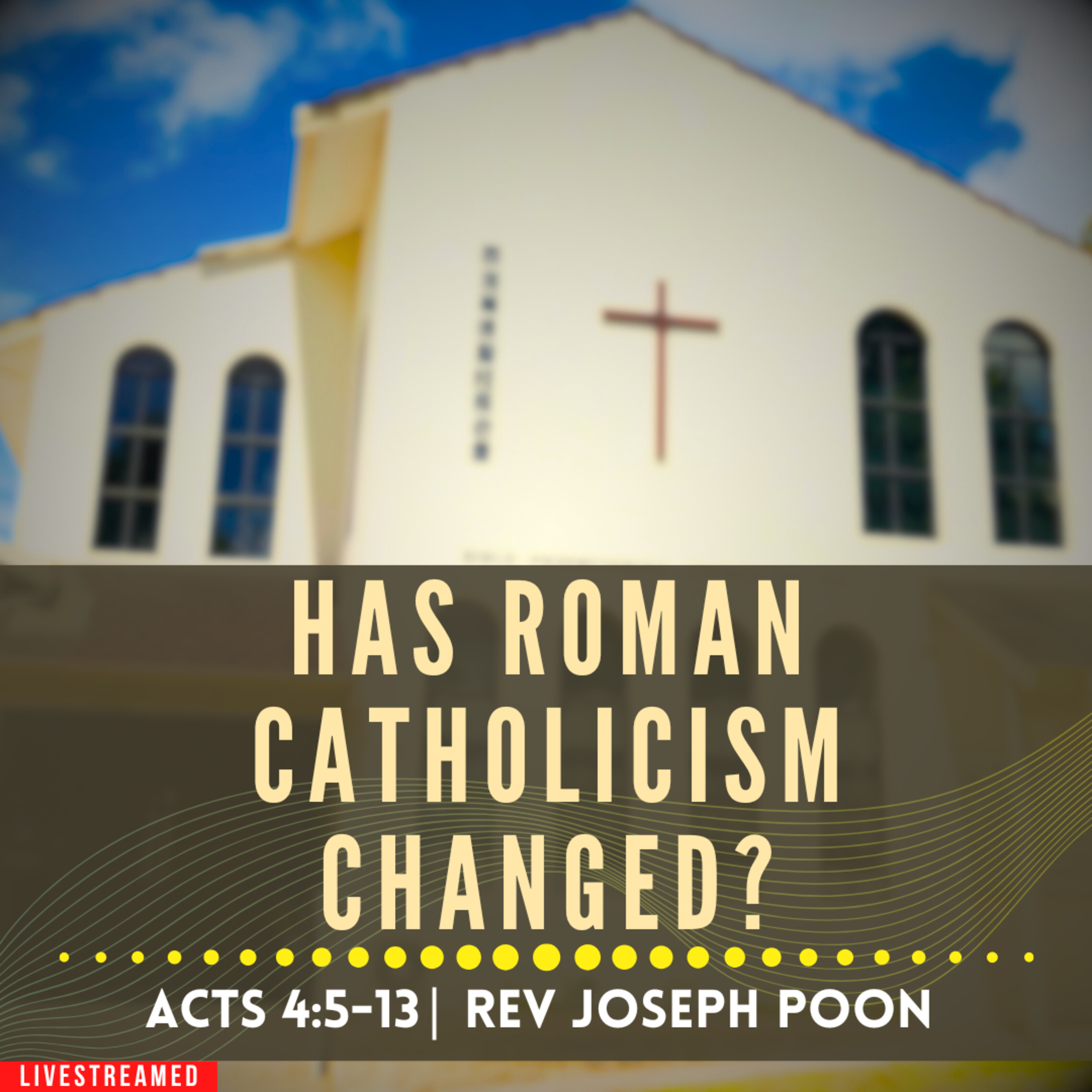 Has Roman Catholicism Changed? (Acts 4:5-13) - Sunday Worship | 27 OCT 2024 | Rev Joseph Poon